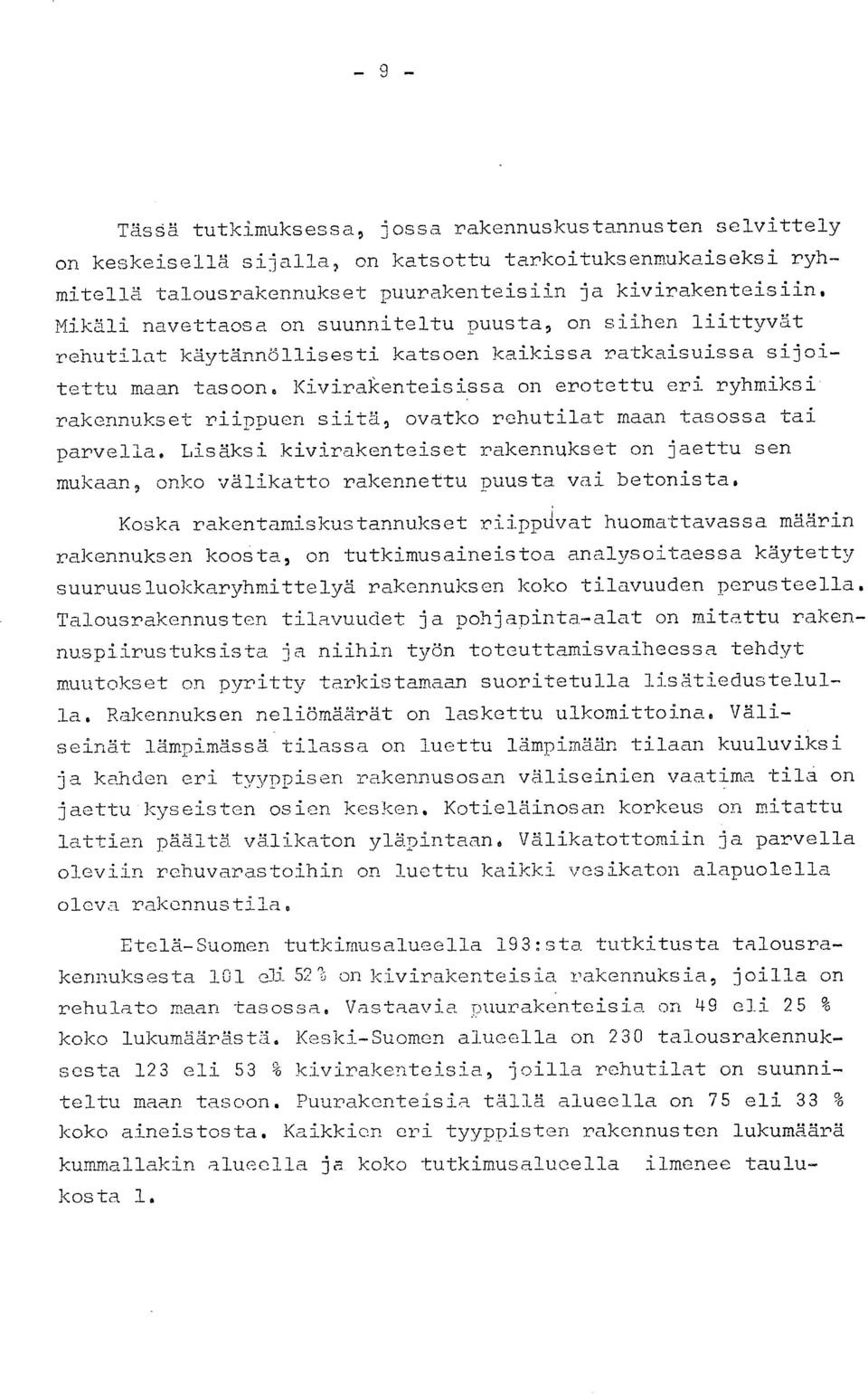 rakennukset riippuen siitä, ovatko rehutilat maan tasossa tai parvella. Lisäksi kivirakenteiset rakennukset on jaettu sen mukaan, onko välikatto rakennettu puusta vai betonista.