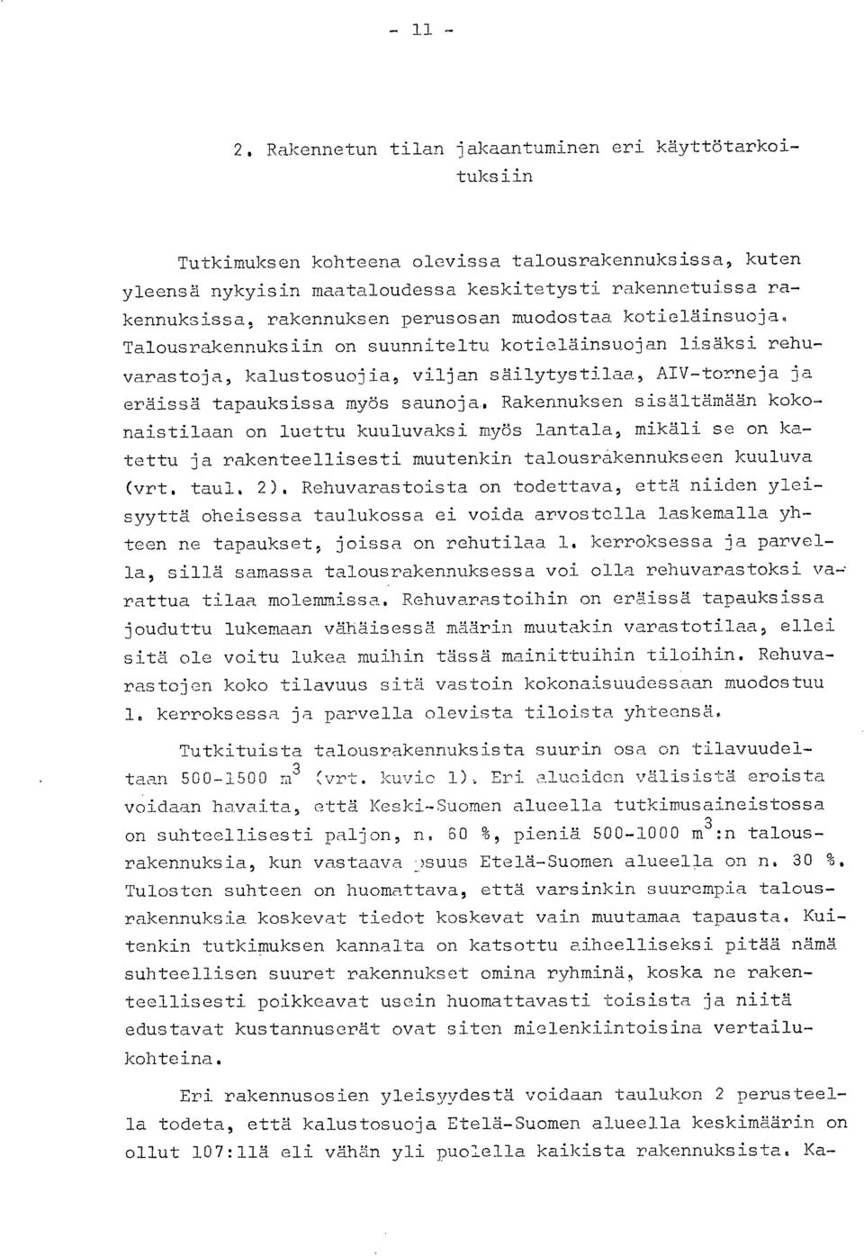 Rakennuksen sisältämään kokonaistilaan on luettu kuuluvaksi myös lantala, mikäli se on katettu ja rakenteellisesti muutenkin talousrakennukseen kuuluva (vrt. taul. 2).