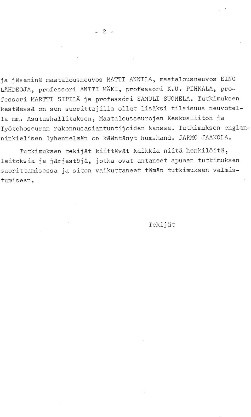 Asutushallituksen, Maatalousseurojen Keskusliiton ja Työtehoseuran rakennusasiantuntijoiden kanssa. Tutkimuksen englanninkielisen lyhennelmän on kääntänyt hum.