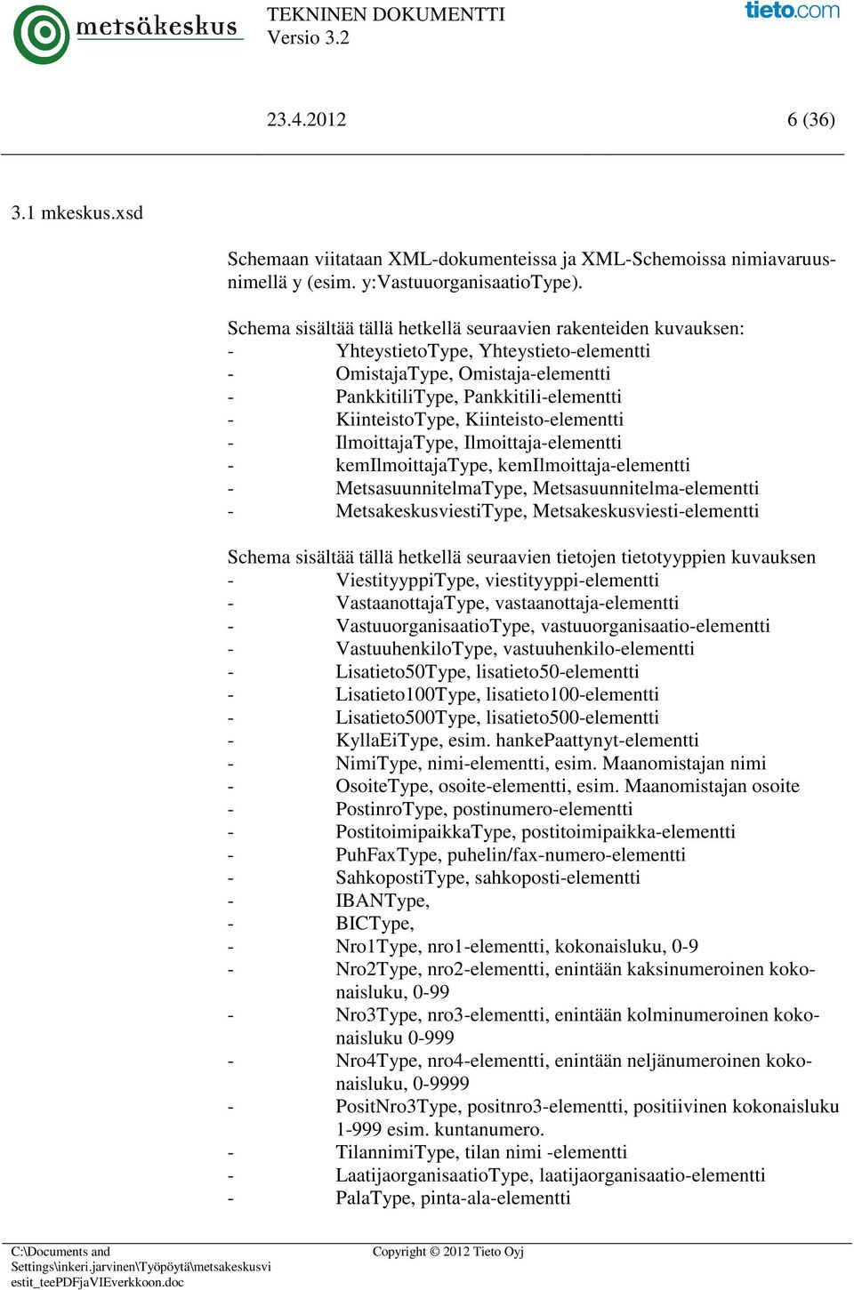 Kiinteisto-elementti - IlmoittajaType, Ilmoittaja-elementti - kemilmoittajatype, kemilmoittaja-elementti - MetsasuunnitelmaType, Metsasuunnitelma-elementti - MetsakeskusviestiType,