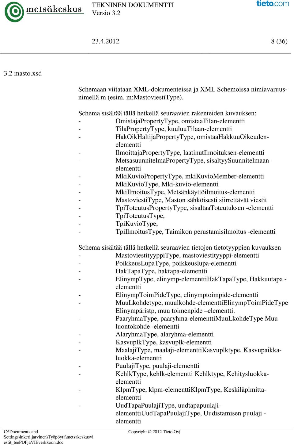 omistaahakkuuoikeudenelementti - IlmoittajaPropertyType, laatinutilmoituksen-elementti - MetsasuunnitelmaPropertyType, sisaltyysuunnitelmaanelementti - MkiKuvioPropertyType, mkikuviomember-elementti