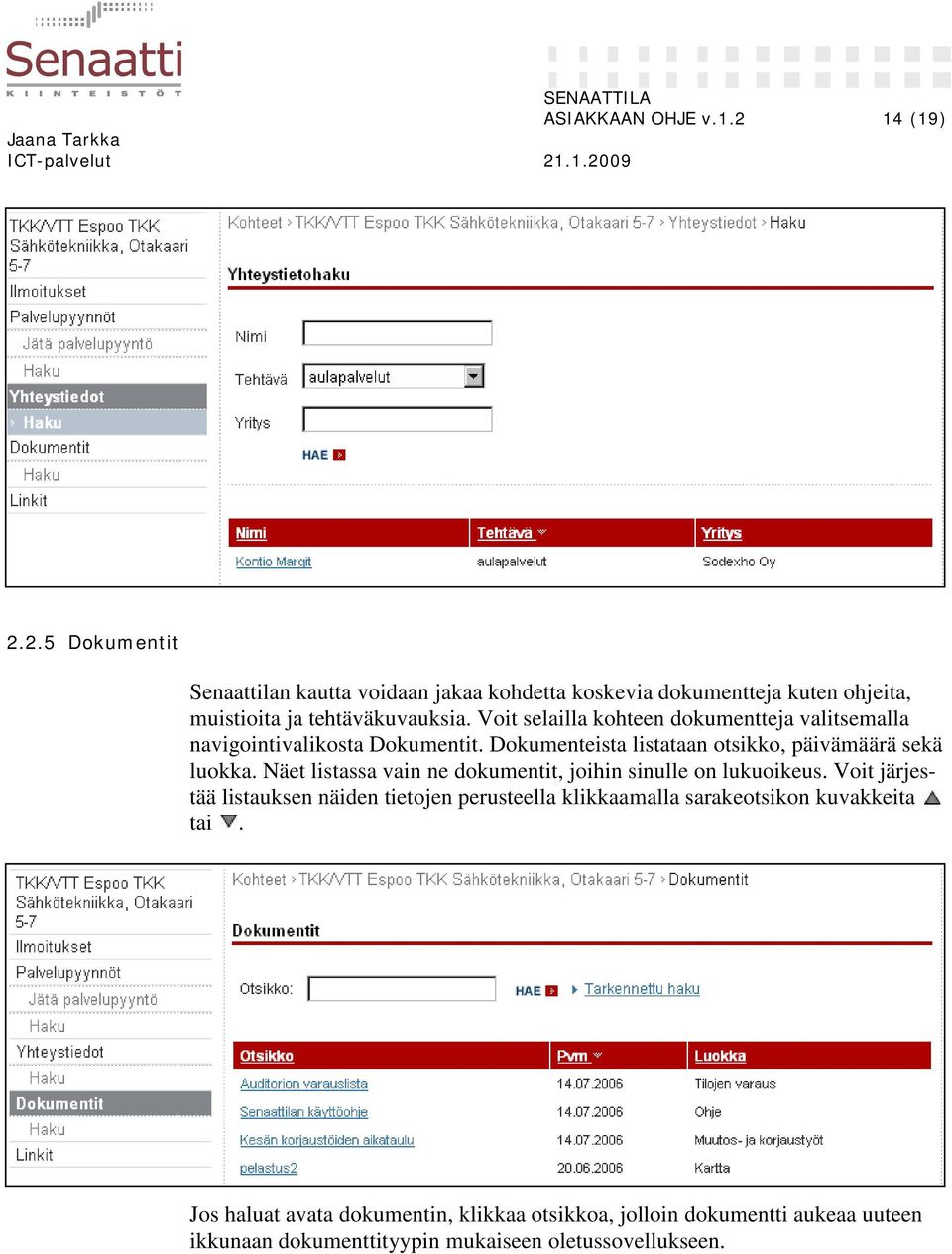 Näet listassa vain ne dokumentit, joihin sinulle on lukuoikeus.