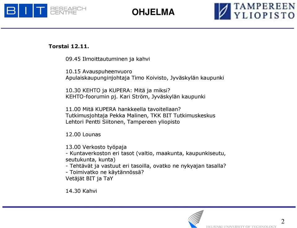 Tutkimusjohtaja Pekka Malinen, TKK BIT Tutkimuskeskus Lehtori Pentti Siitonen, Tampereen yliopisto 12.00 Lounas 13.