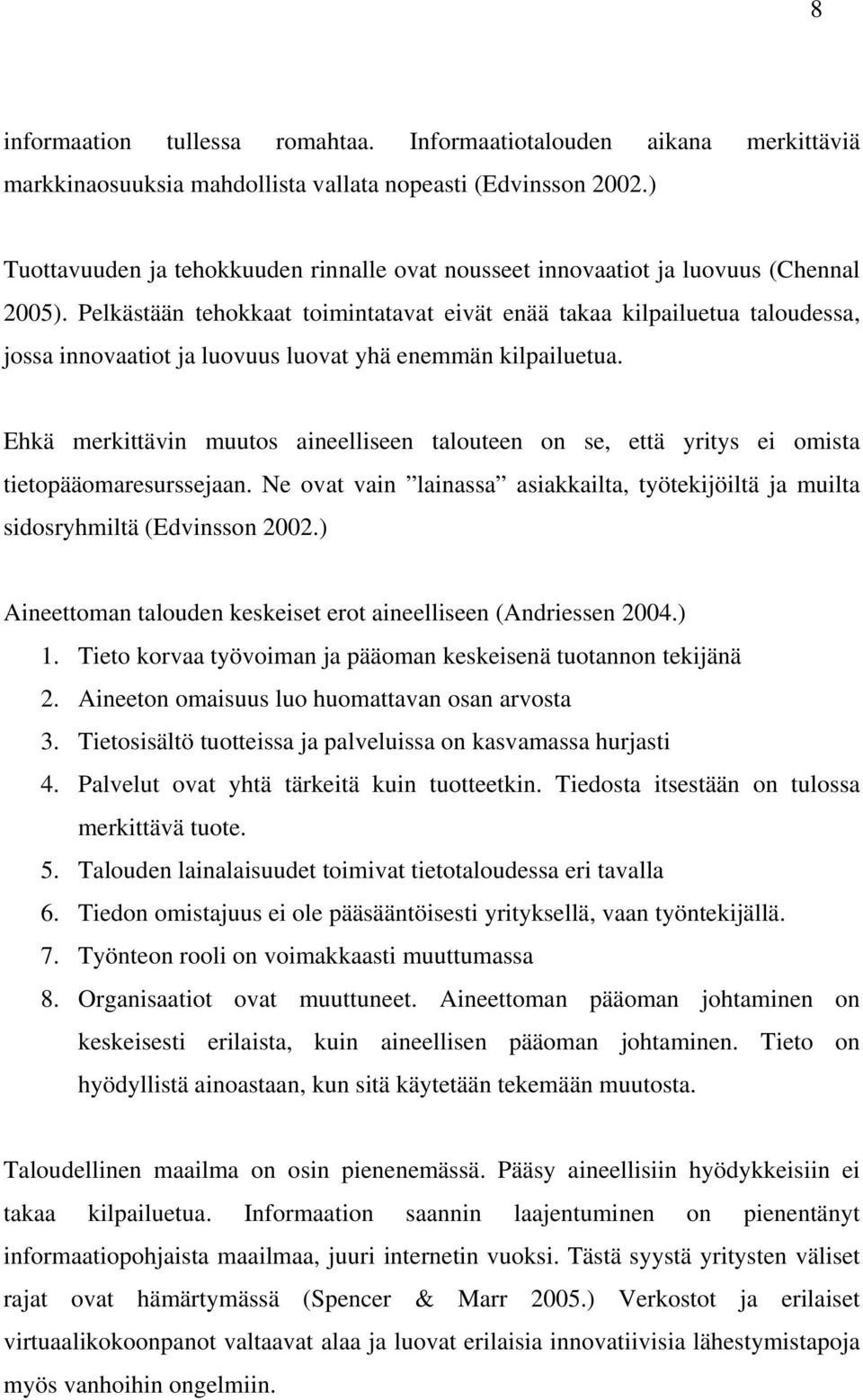 Pelkästään tehokkaat toimintatavat eivät enää takaa kilpailuetua taloudessa, jossa innovaatiot ja luovuus luovat yhä enemmän kilpailuetua.