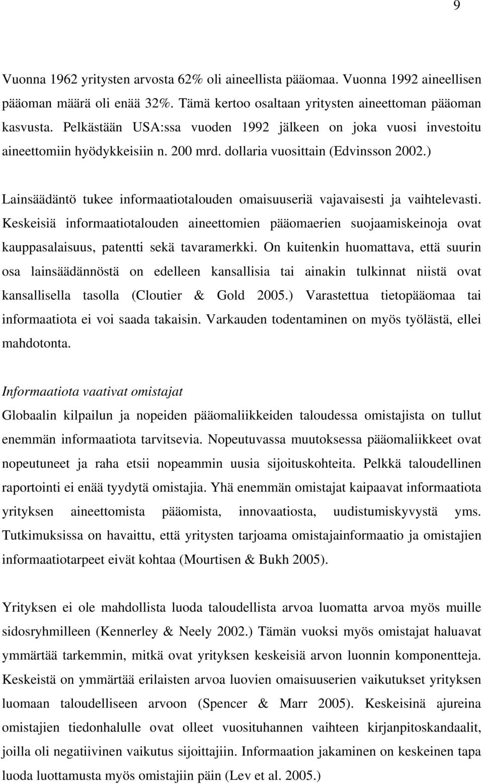 ) Lainsäädäntö tukee informaatiotalouden omaisuuseriä vajavaisesti ja vaihtelevasti.