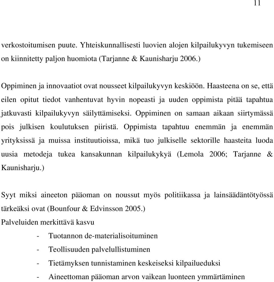 Haasteena on se, että eilen opitut tiedot vanhentuvat hyvin nopeasti ja uuden oppimista pitää tapahtua jatkuvasti kilpailukyvyn säilyttämiseksi.