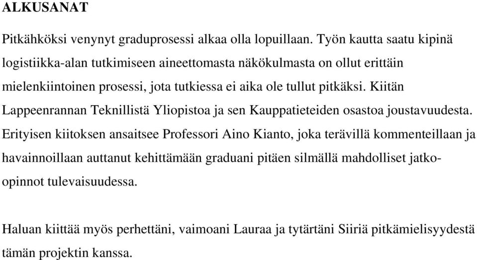 tullut pitkäksi. Kiitän Lappeenrannan Teknillistä Yliopistoa ja sen Kauppatieteiden osastoa joustavuudesta.