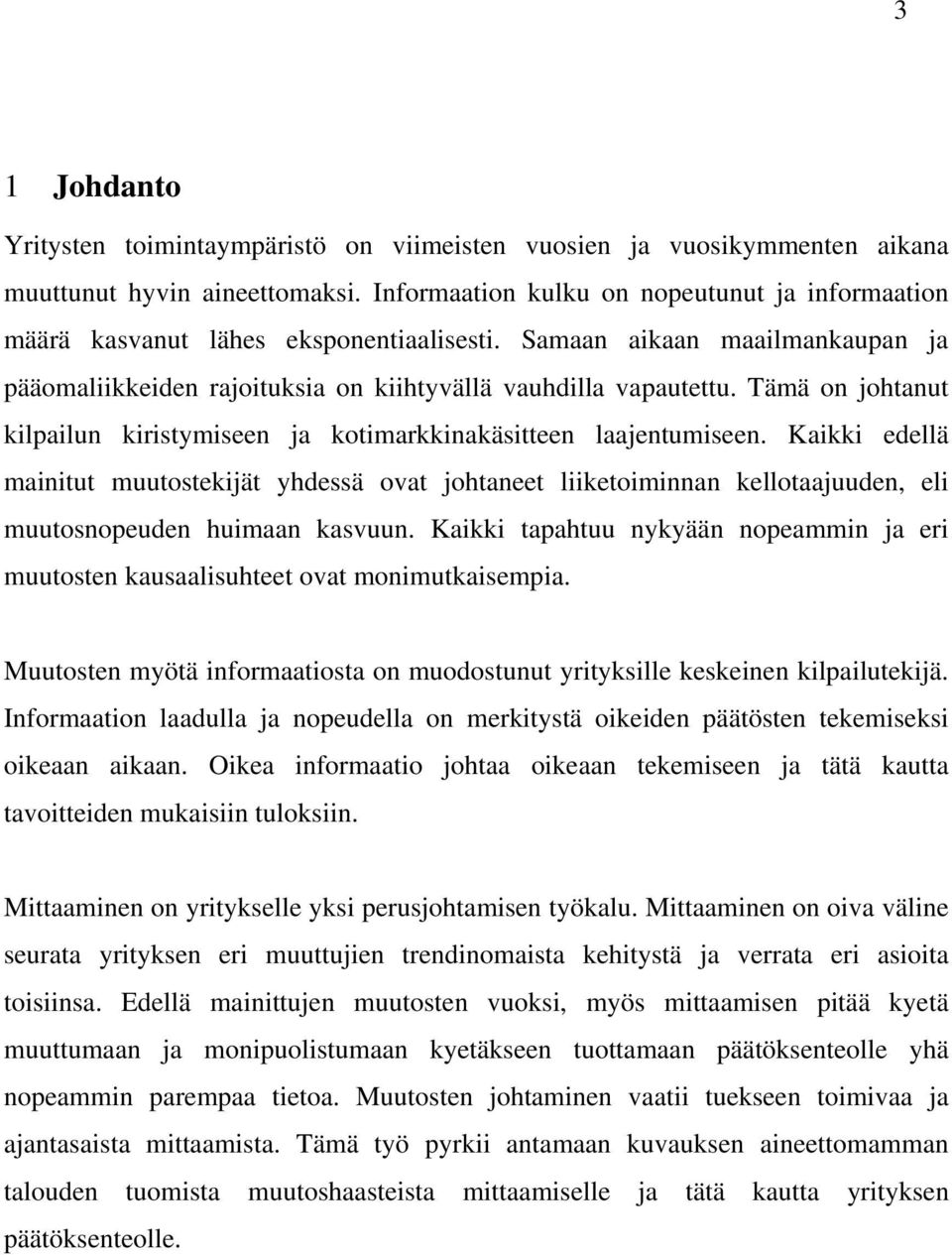 Tämä on johtanut kilpailun kiristymiseen ja kotimarkkinakäsitteen laajentumiseen.