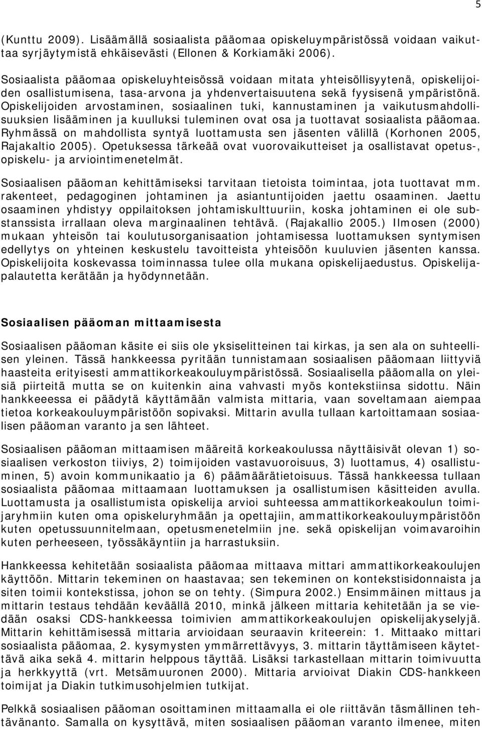 Opiskelijoiden arvostaminen, sosiaalinen tuki, kannustaminen ja vaikutusmahdollisuuksien lisääminen ja kuulluksi tuleminen ovat osa ja tuottavat sosiaalista pääomaa.