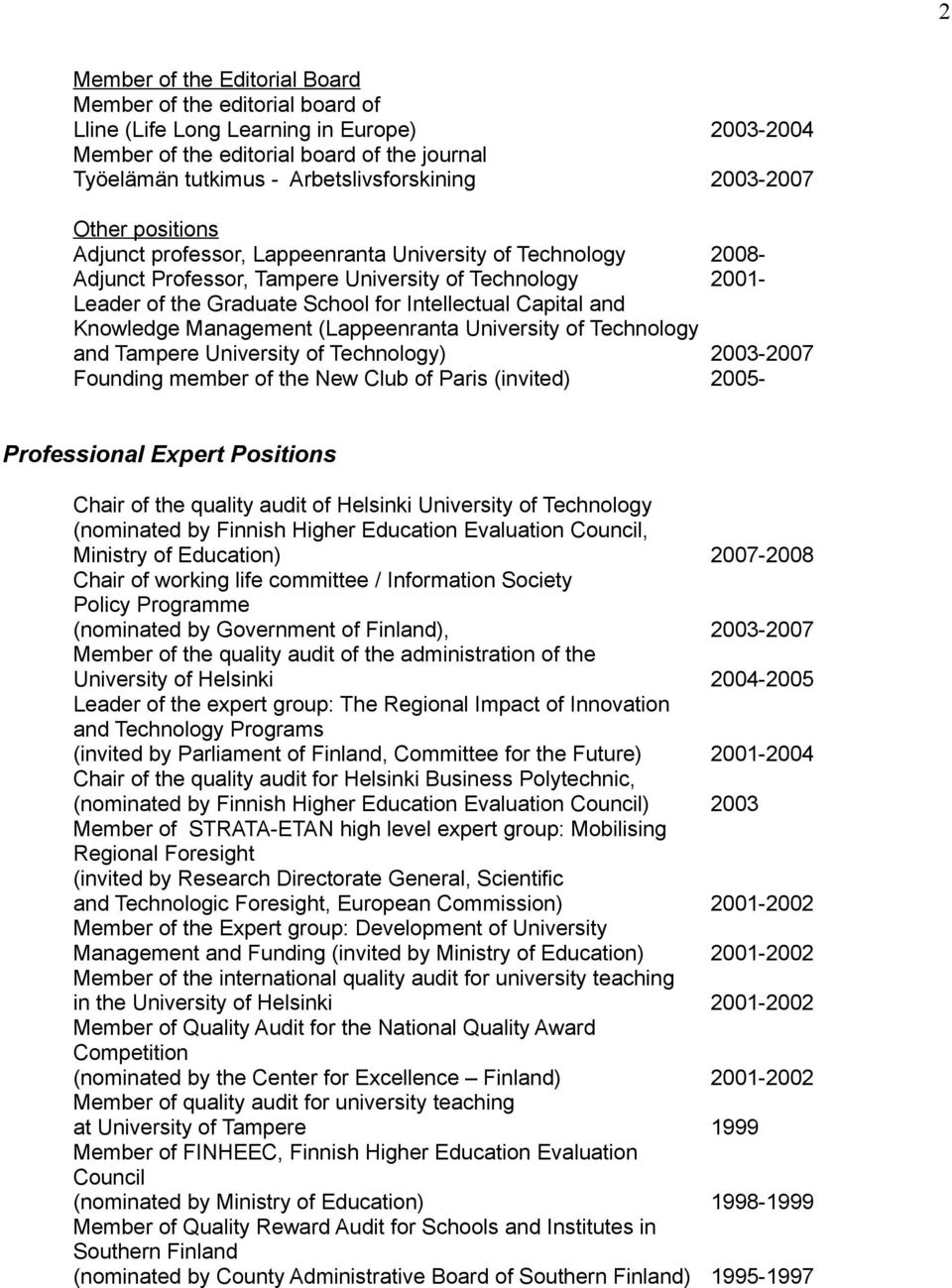 Capital and Knowledge Management (Lappeenranta University of Technology and Tampere University of Technology) 2003-2007 Founding member of the New Club of Paris (invited) 2005- Professional Expert