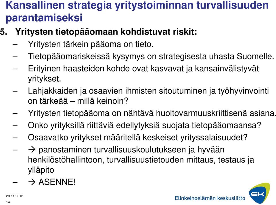 Lahjakkaiden ja osaavien ihmisten sitoutuminen ja työhyvinvointi on tärkeää millä keinoin? Yritysten tietopääoma on nähtävä huoltovarmuuskriittisenä asiana.