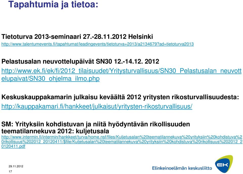 php Keskuskauppakamarin julkaisu keväältä 2012 yritysten rikosturvallisuudesta: http://kauppakamari.