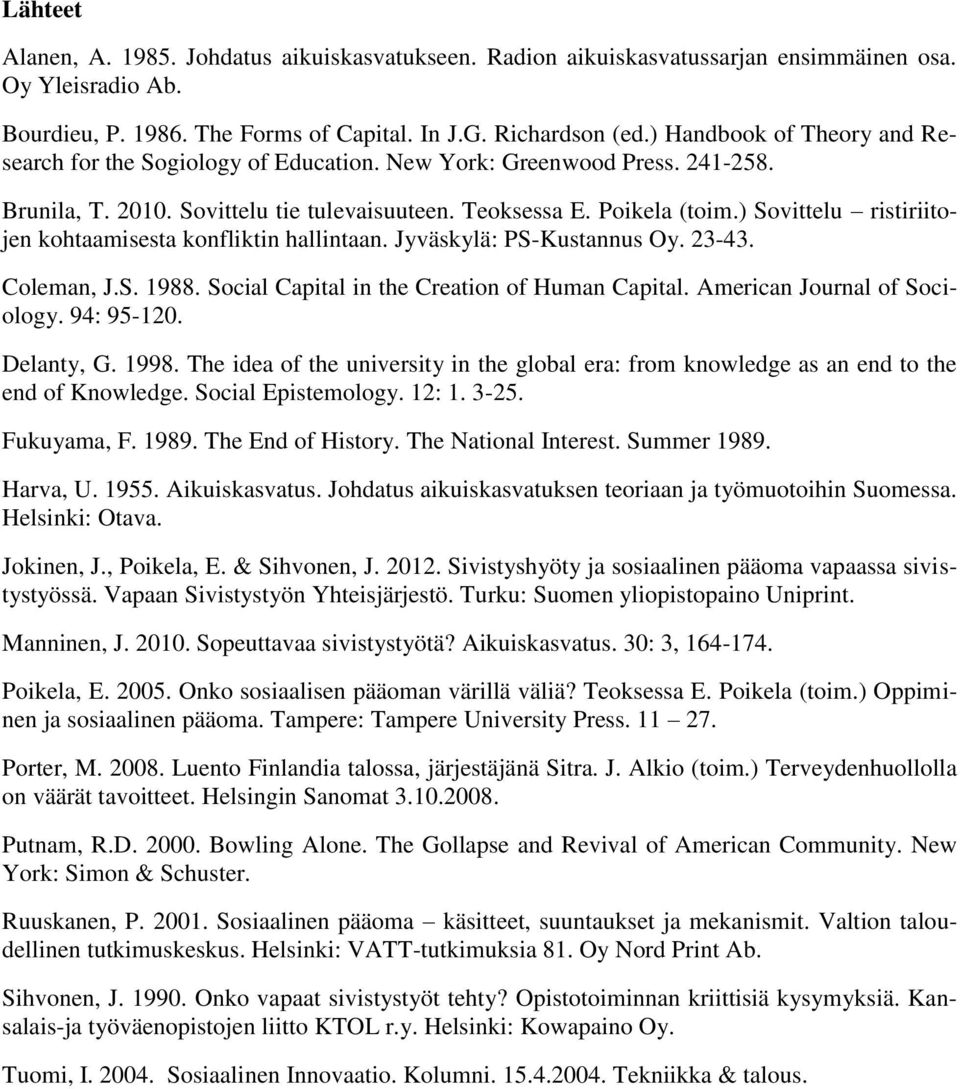 ) Sovittelu ristiriitojen kohtaamisesta konfliktin hallintaan. Jyväskylä: PS-Kustannus Oy. 23-43. Coleman, J.S. 1988. Social Capital in the Creation of Human Capital. American Journal of Sociology.