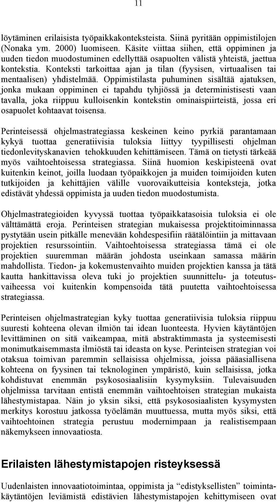 Konteksti tarkoittaa ajan ja tilan (fyysisen, virtuaalisen tai mentaalisen) yhdistelmää.