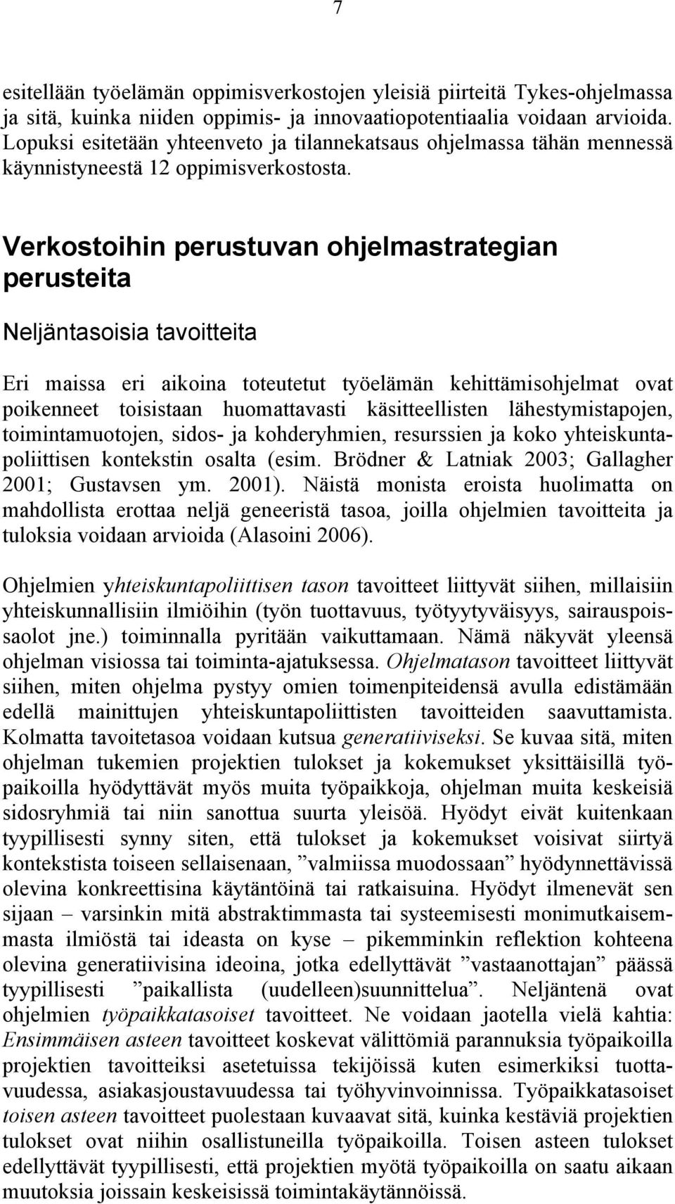 Verkostoihin perustuvan ohjelmastrategian perusteita Neljäntasoisia tavoitteita Eri maissa eri aikoina toteutetut työelämän kehittämisohjelmat ovat poikenneet toisistaan huomattavasti käsitteellisten