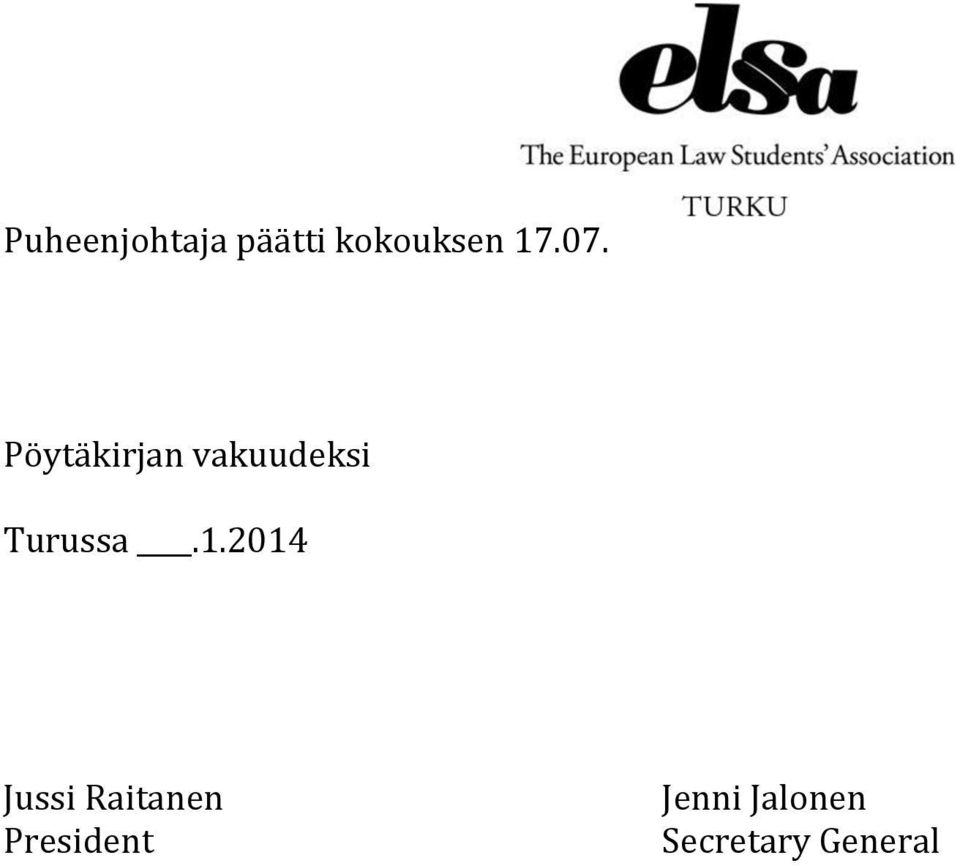 Pöytäkirjan vakuudeksi Turussa.1.