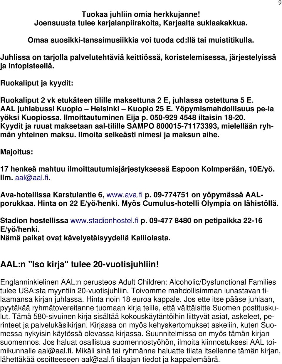 AAL juhlabussi Kuopio Helsinki Kuopio 25 E. Yöpymismahdollisuus pe-la yöksi Kuopiossa. Ilmoittautuminen Eija p. 050-929 4548 iltaisin 18-20.