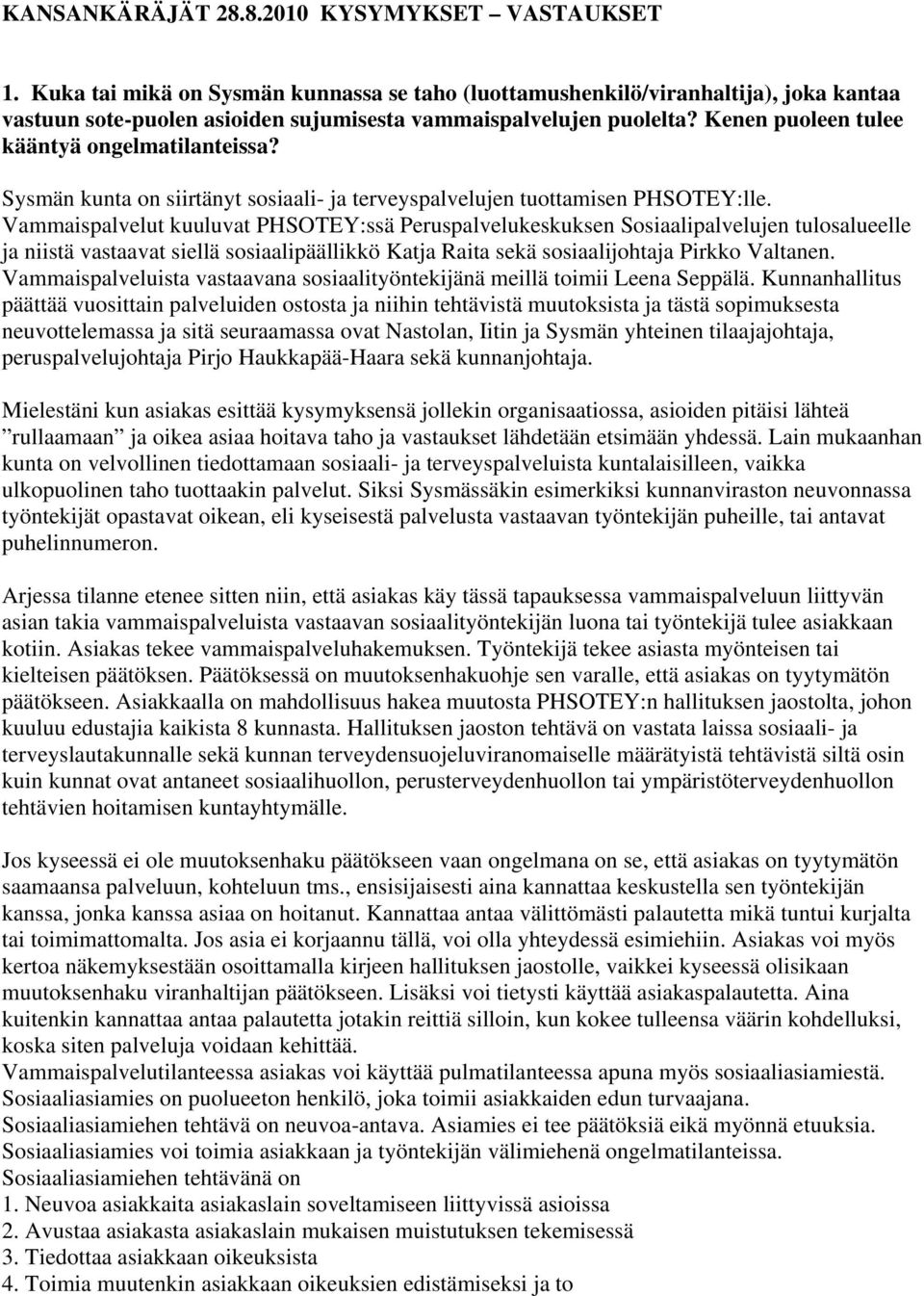 Kenen puoleen tulee kääntyä ongelmatilanteissa? Sysmän kunta on siirtänyt sosiaali- ja terveyspalvelujen tuottamisen PHSOTEY:lle.