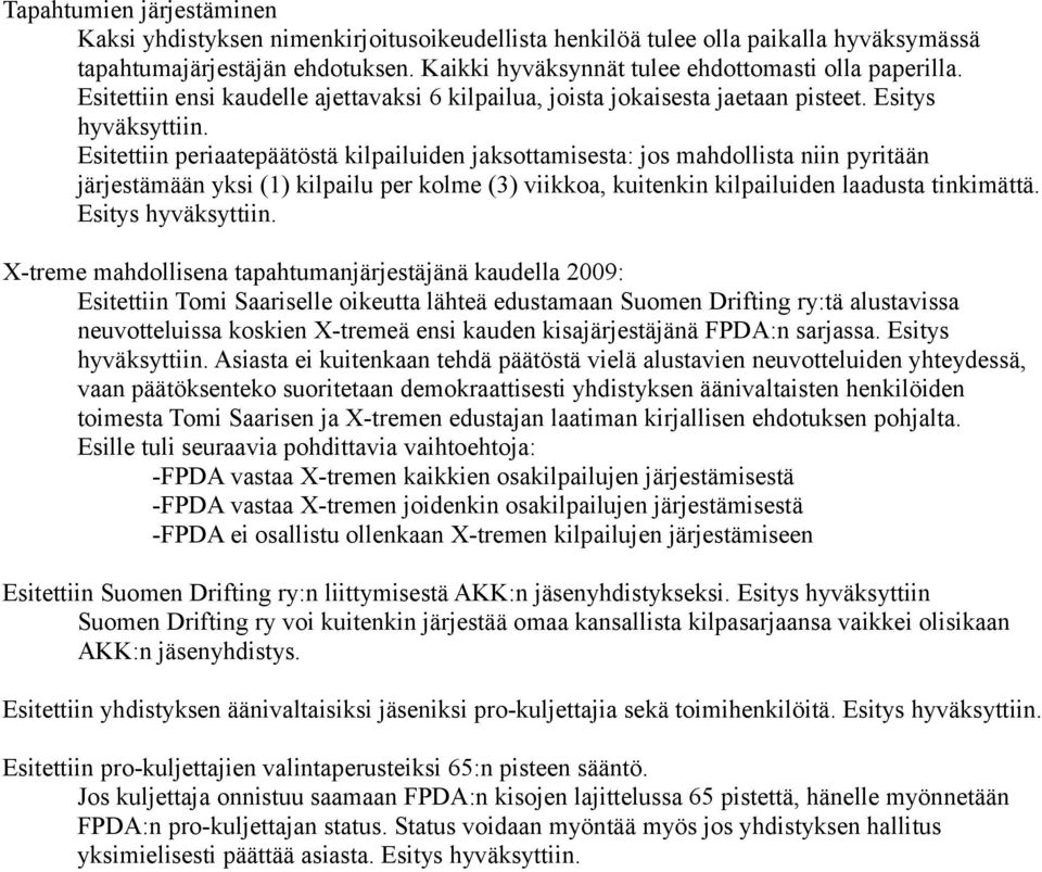 Esitettiin periaatepäätöstä kilpailuiden jaksottamisesta: jos mahdollista niin pyritään järjestämään yksi (1) kilpailu per kolme (3) viikkoa, kuitenkin kilpailuiden laadusta tinkimättä.