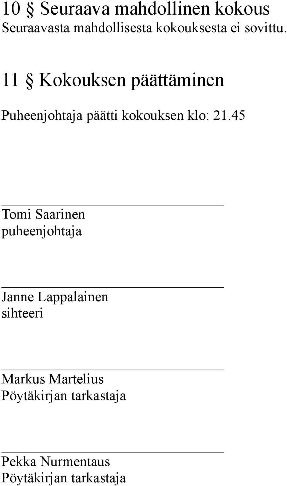 11 Kokouksen päättäminen Puheenjohtaja päätti kokouksen klo: 21.