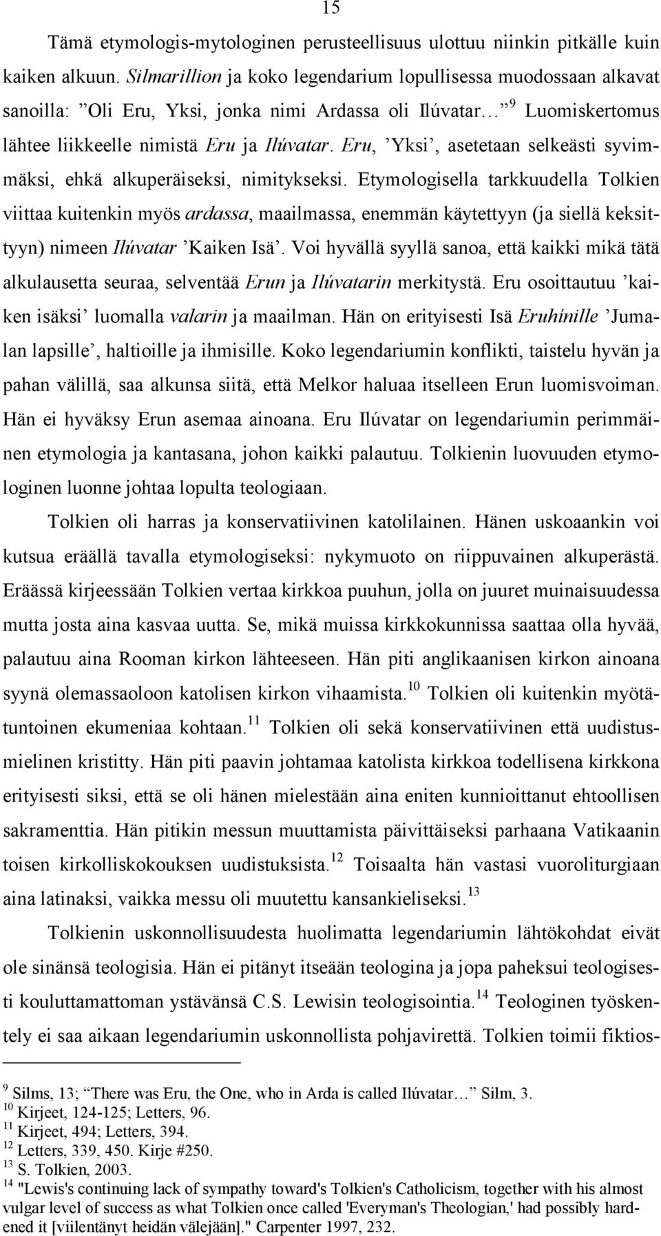 Eru, Yksi, asetetaan selkeästi syvimmäksi, ehkä alkuperäiseksi, nimitykseksi.