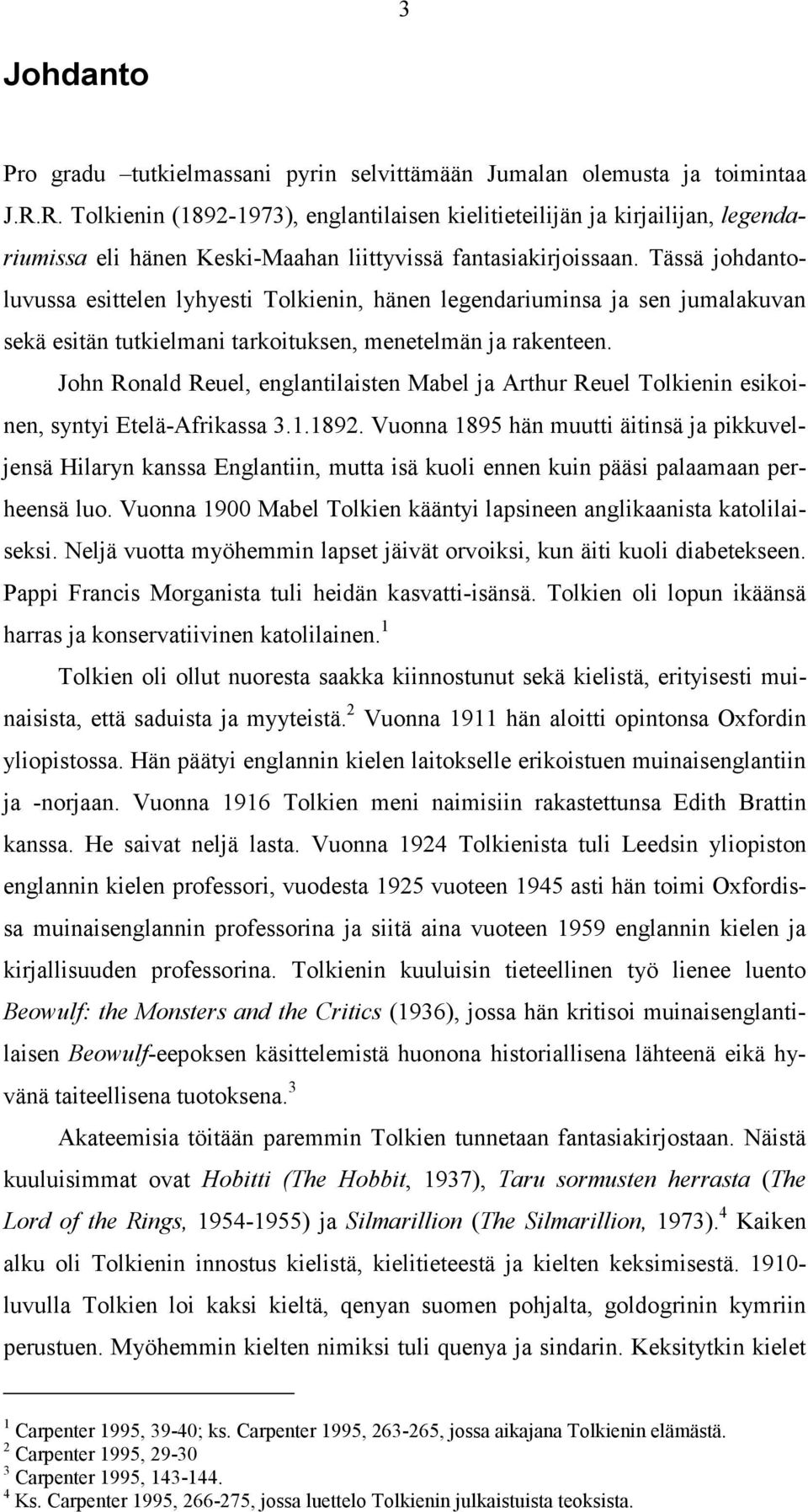 Tässä johdantoluvussa esittelen lyhyesti Tolkienin, hänen legendariuminsa ja sen jumalakuvan sekä esitän tutkielmani tarkoituksen, menetelmän ja rakenteen.