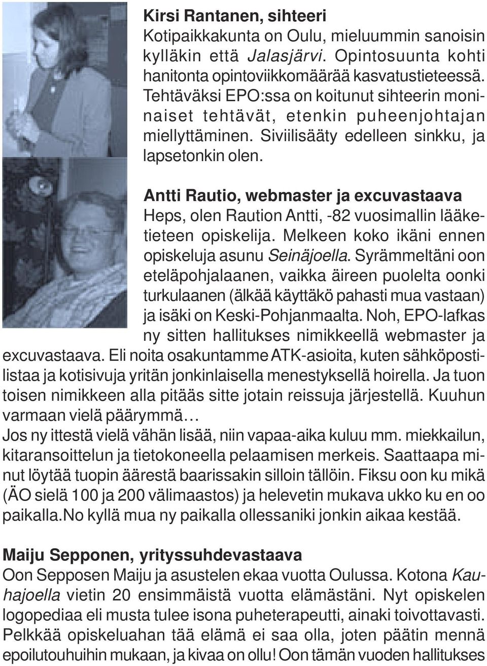 Antti Rautio, webmaster ja excuvastaava Heps, olen Raution Antti, -82 vuosimallin lääketieteen opiskelija. Melkeen koko ikäni ennen opiskeluja asunu Seinäjoella.