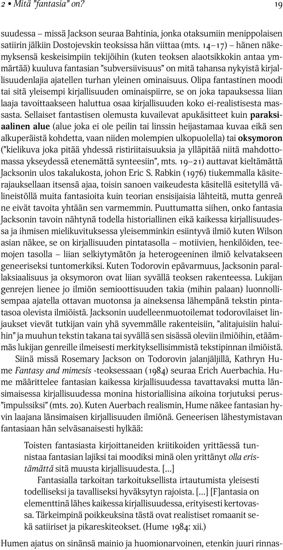 ominaisuus. Olipa fantastinen moodi tai sitä yleisempi kirjallisuuden ominaispiirre, se on joka tapauksessa liian laaja tavoittaakseen haluttua osaa kirjallisuuden koko ei-realistisesta massasta.