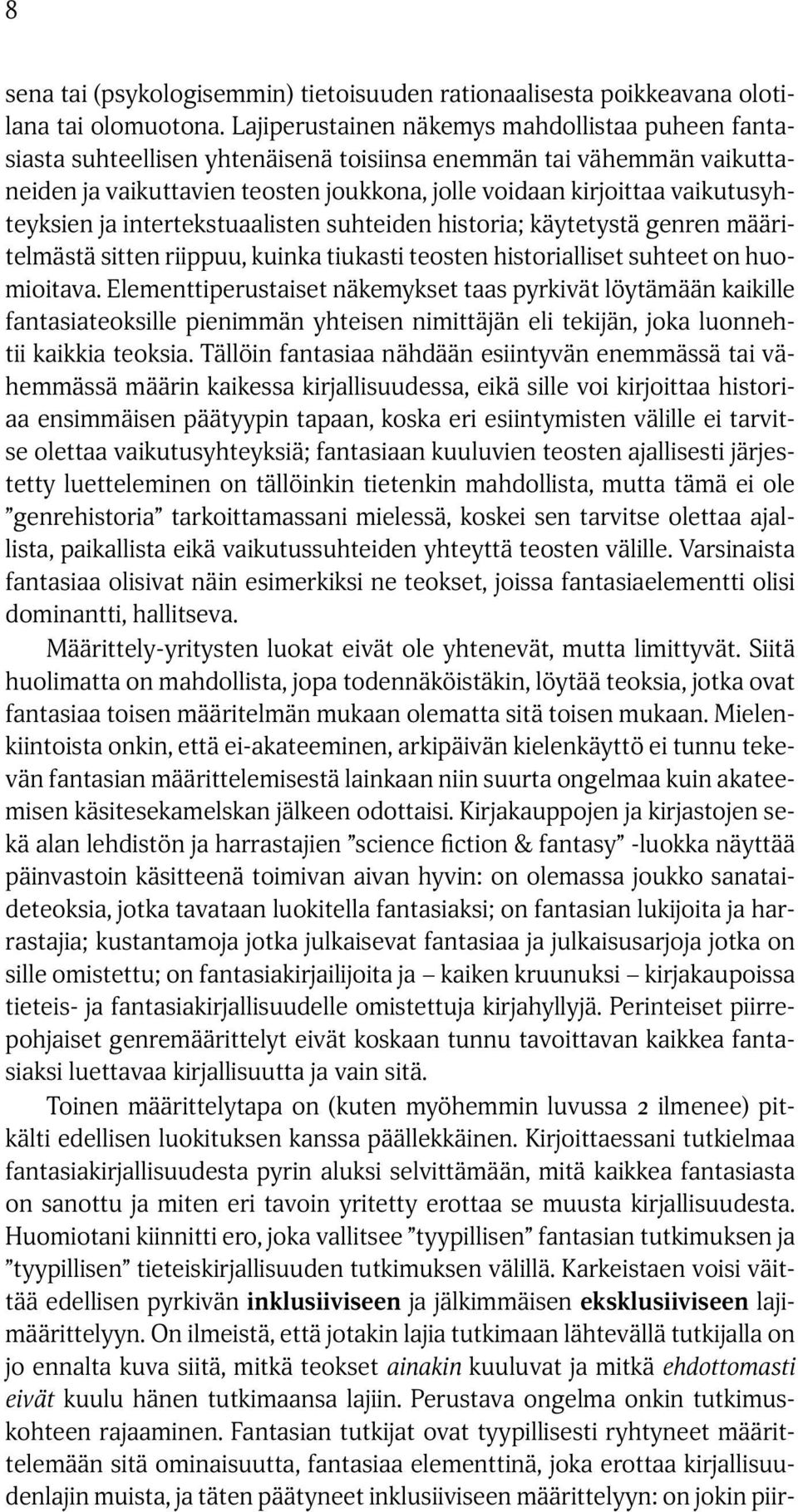 vaikutusyhteyksien ja intertekstuaalisten suhteiden historia; käytetystä genren määritelmästä sitten riippuu, kuinka tiukasti teosten historialliset suhteet on huomioitava.