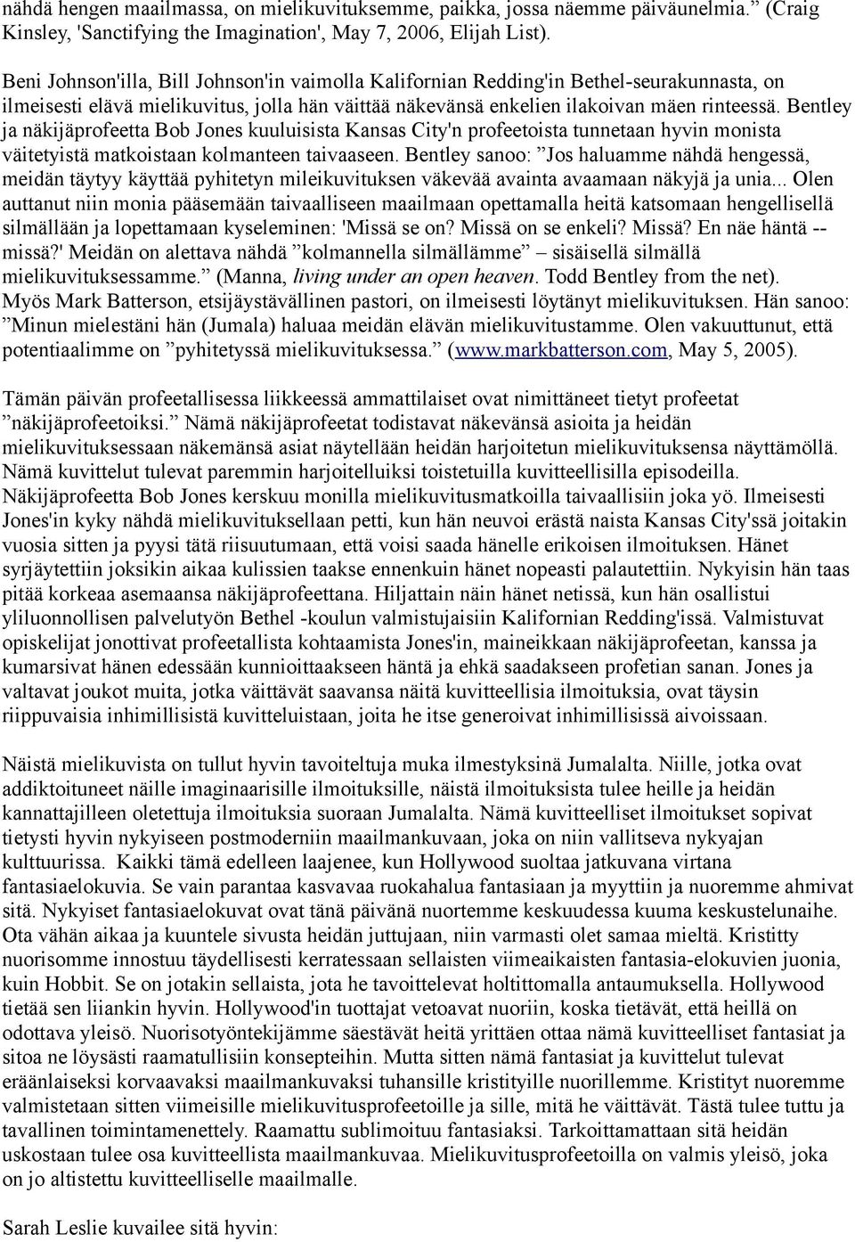 Bentley ja näkijäprofeetta Bob Jones kuuluisista Kansas City'n profeetoista tunnetaan hyvin monista väitetyistä matkoistaan kolmanteen taivaaseen.