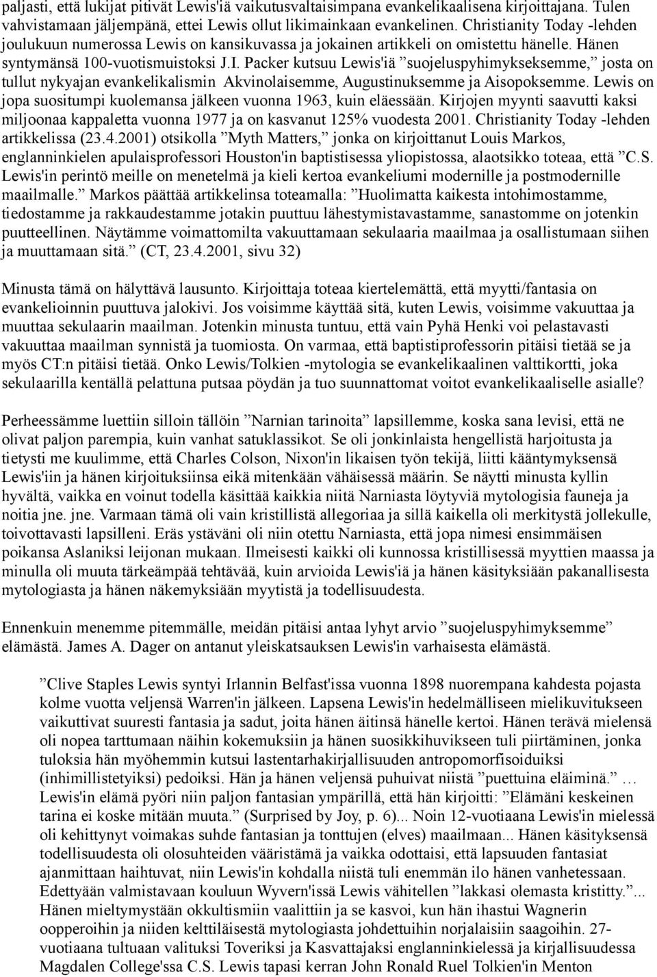 Packer kutsuu Lewis'iä suojeluspyhimykseksemme, josta on tullut nykyajan evankelikalismin Akvinolaisemme, Augustinuksemme ja Aisopoksemme.