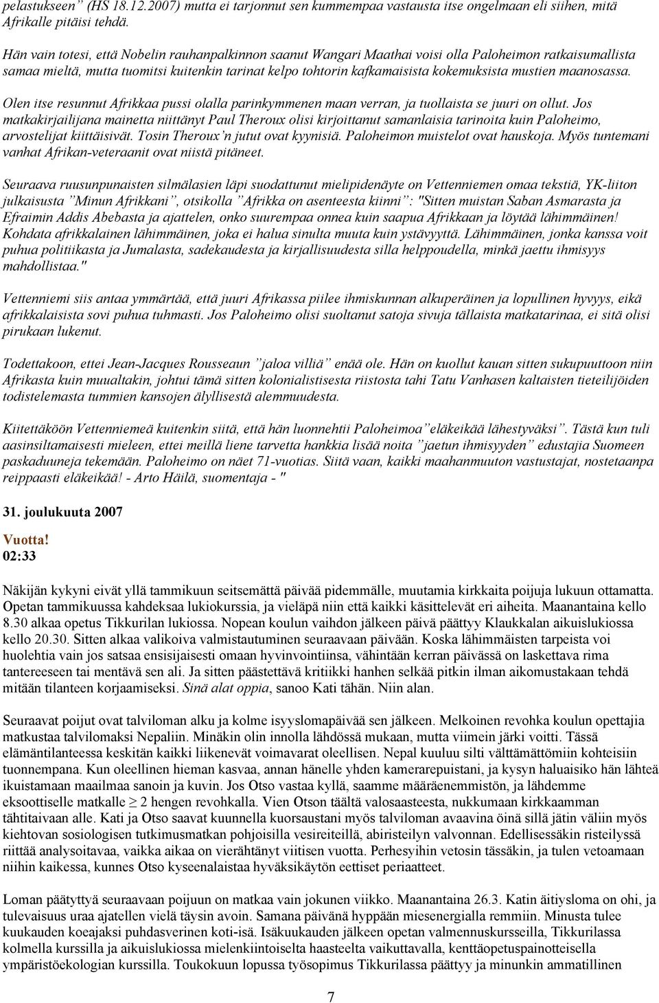 mustien maanosassa. Olen itse resunnut Afrikkaa pussi olalla parinkymmenen maan verran, ja tuollaista se juuri on ollut.