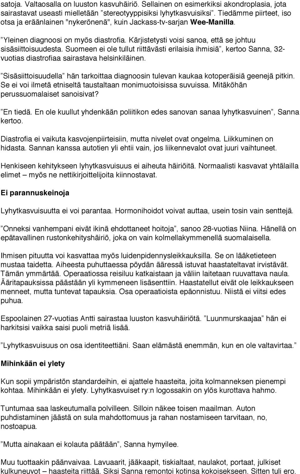 Suomeen ei ole tullut riittävästi erilaisia ihmisiä, kertoo Sanna, 32- vuotias diastrofiaa sairastava helsinkiläinen.