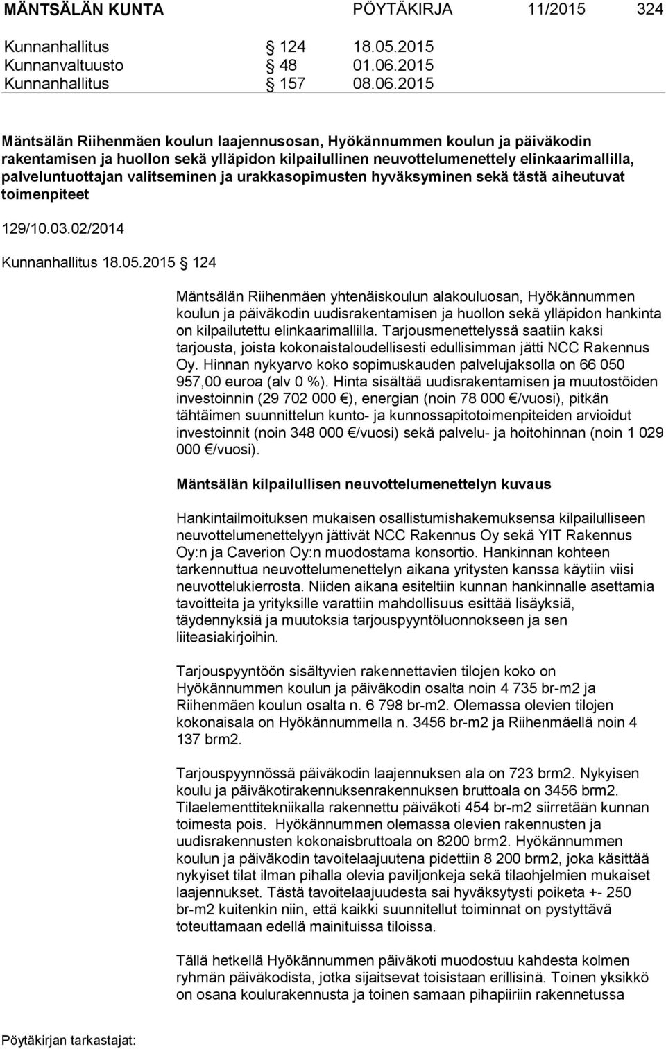 2015 Mäntsälän Riihenmäen koulun laajennusosan, Hyökännummen koulun ja päiväkodin rakentamisen ja huollon sekä ylläpidon kilpailullinen neuvottelumenettely elinkaarimallilla, palveluntuottajan