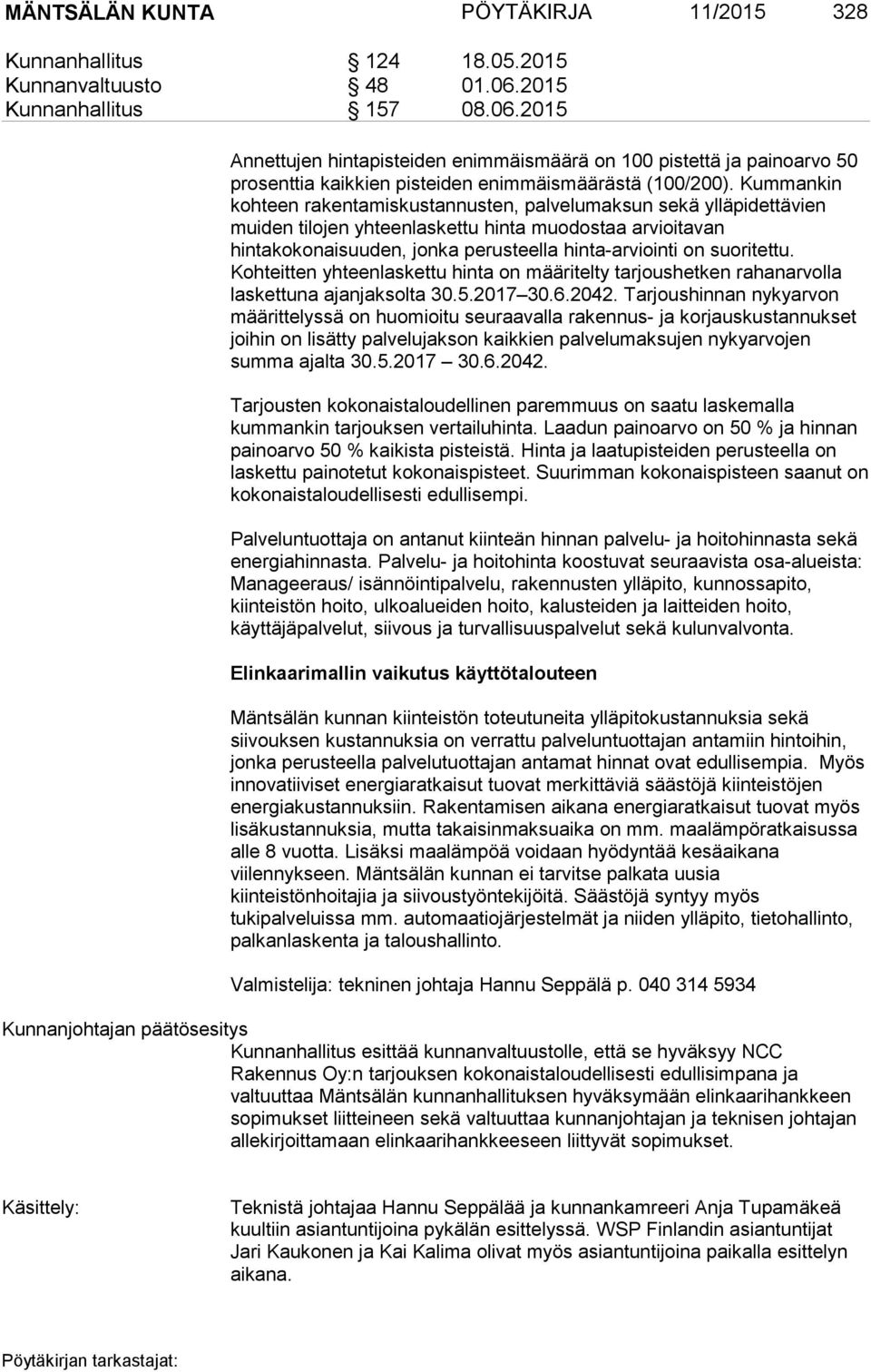 Kummankin kohteen rakentamiskustannusten, palvelumaksun sekä ylläpidettävien muiden tilojen yhteenlaskettu hinta muodostaa arvioitavan hintakokonaisuuden, jonka perusteella hinta-arviointi on