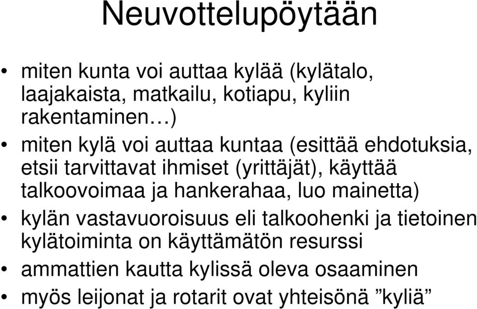 käyttää talkoovoimaa ja hankerahaa, luo mainetta) kylän vastavuoroisuus eli talkoohenki ja tietoinen