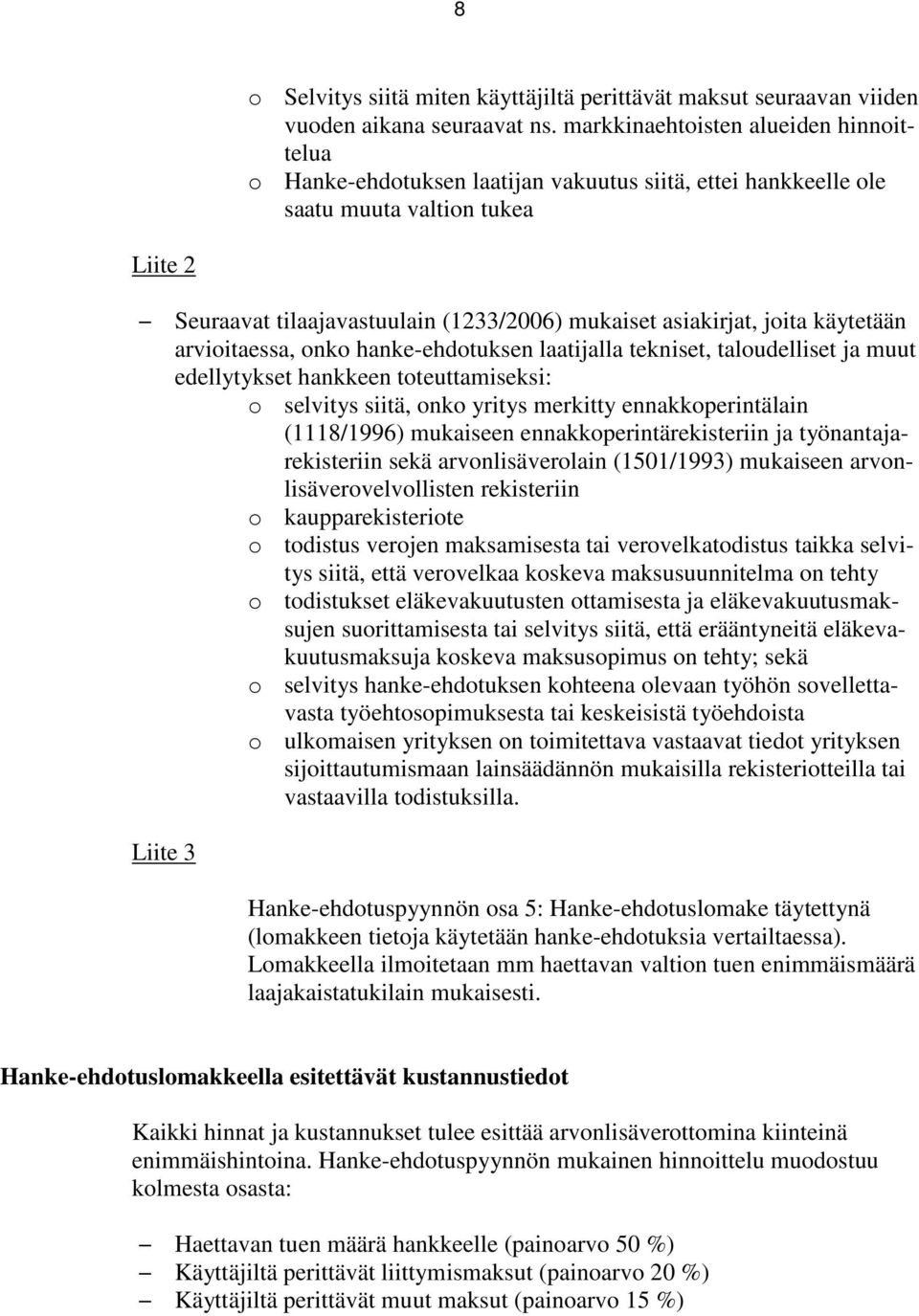 joita käytetään arvioitaessa, onko hanke-ehdotuksen laatijalla tekniset, taloudelliset ja muut edellytykset hankkeen toteuttamiseksi: o selvitys siitä, onko yritys merkitty ennakkoperintälain