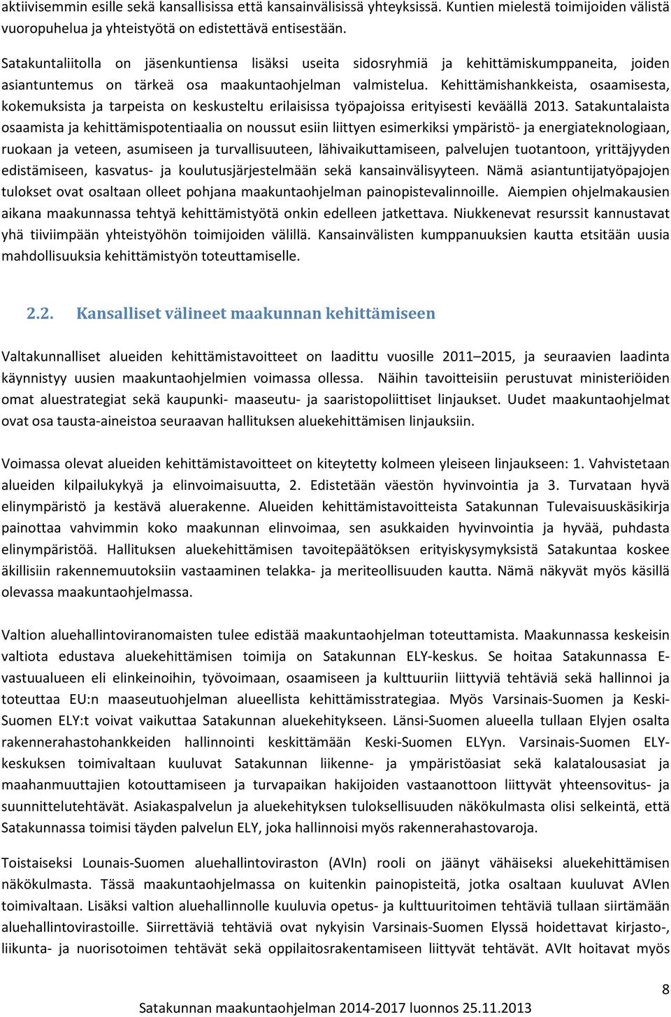 Kehittämishankkeista, osaamisesta, kokemuksista ja tarpeista on keskusteltu erilaisissa työpajoissa erityisesti keväällä 2013.