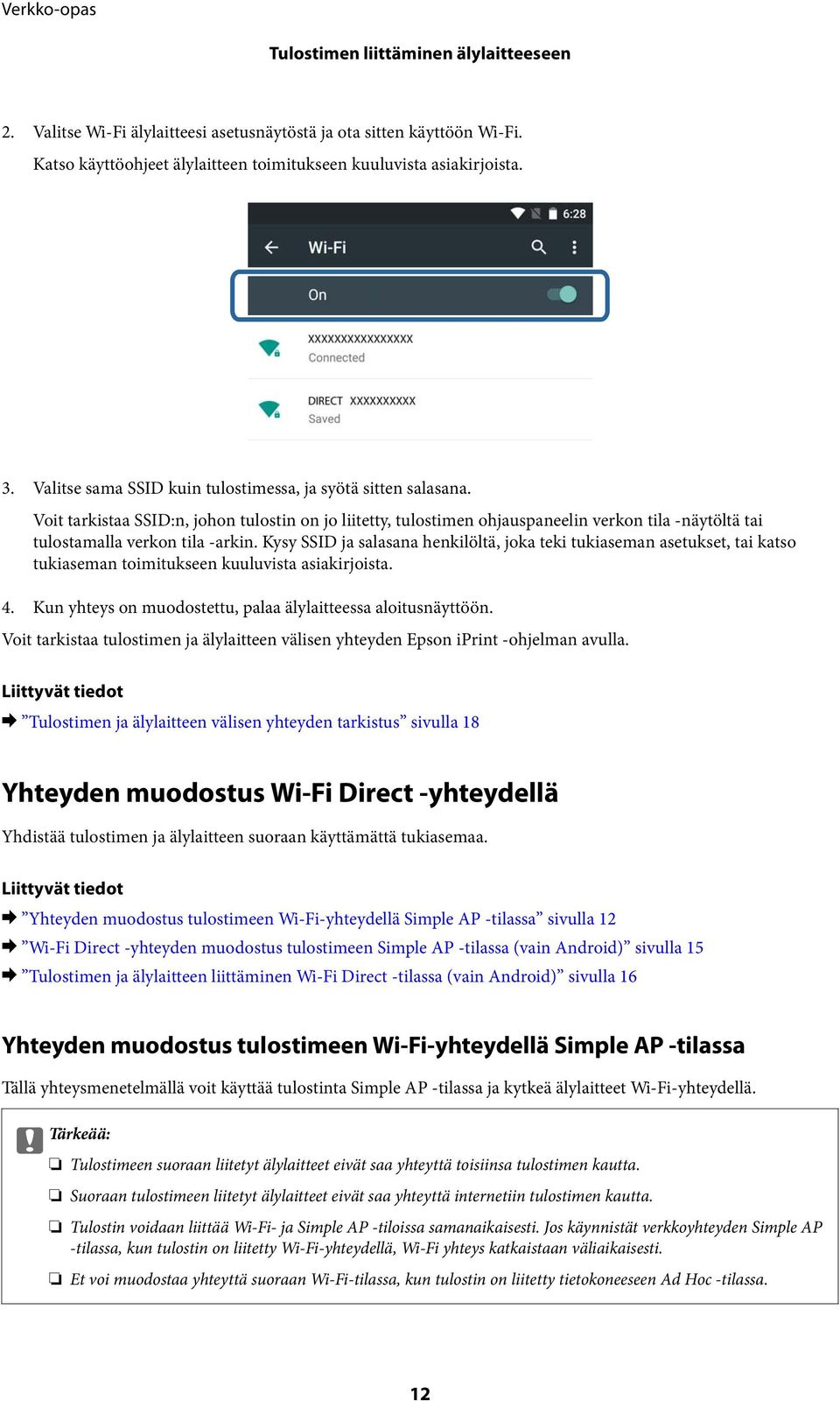 Voit tarkistaa SSID:n, johon tulostin on jo liitetty, tulostimen ohjauspaneelin verkon tila -näytöltä tai tulostamalla verkon tila -arkin.