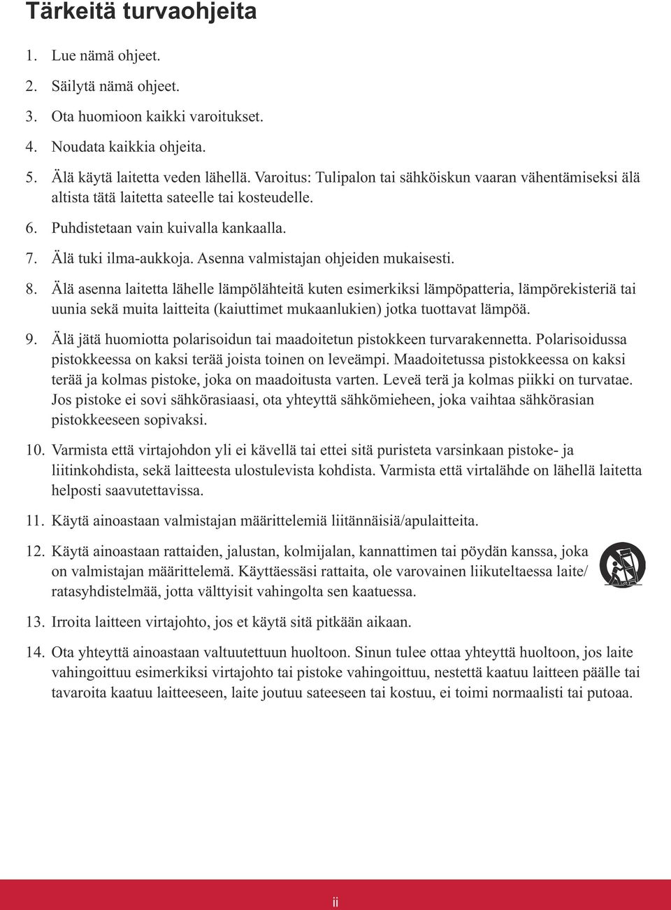 Maadoitetussa pistokkeessa on kaksi Jos pistoke ei sovi sähkörasiaasi, ota yhteyttä sähkömieheen, joka vaihtaa sähkörasian pistokkeeseen sopivaksi. helposti saavutettavissa. 12.