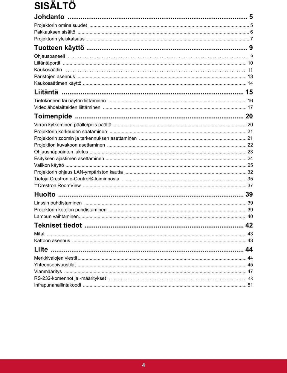 .. 20 Projektorin korkeuden säätäminen... 21 Projektorin zoomin ja tarkennuksen asettaminen... 21 Projektion kuvakoon asettaminen... 22 Ohjausnäppäinten lukitus... 23 Esityksen ajastimen asettaminen.