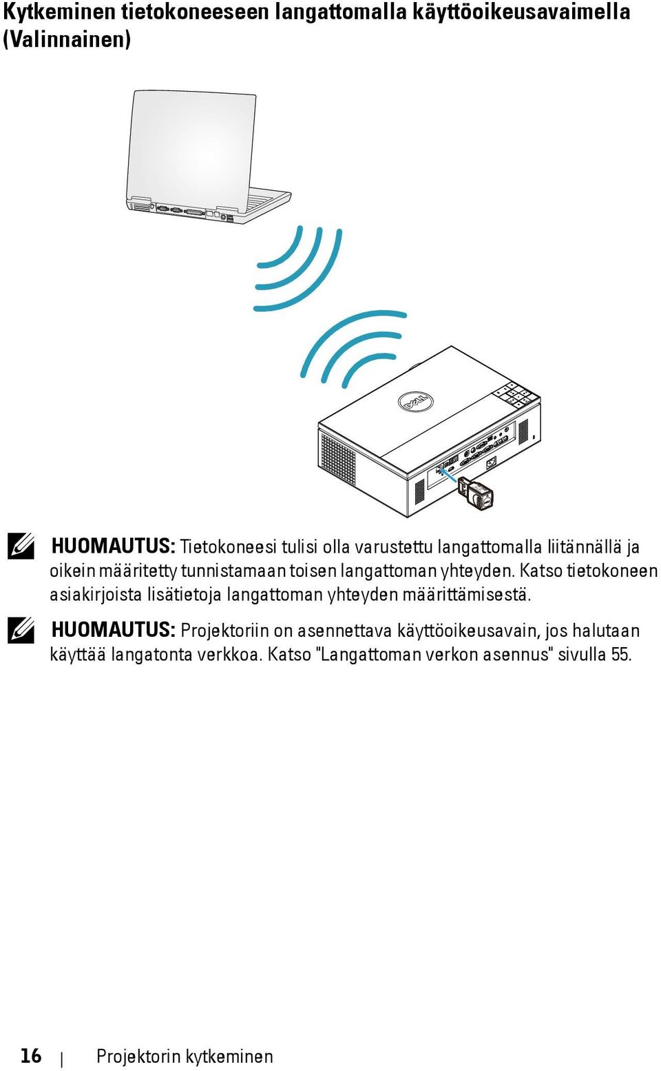 Katso tietokoneen asiakirjoista lisätietoja langattoman yhteyden määrittämisestä.