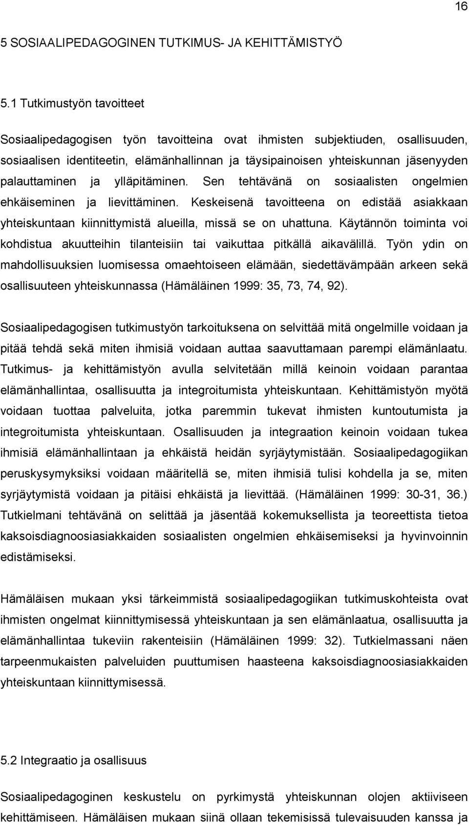 palauttaminen ja ylläpitäminen. Sen tehtävänä on sosiaalisten ongelmien ehkäiseminen ja lievittäminen.