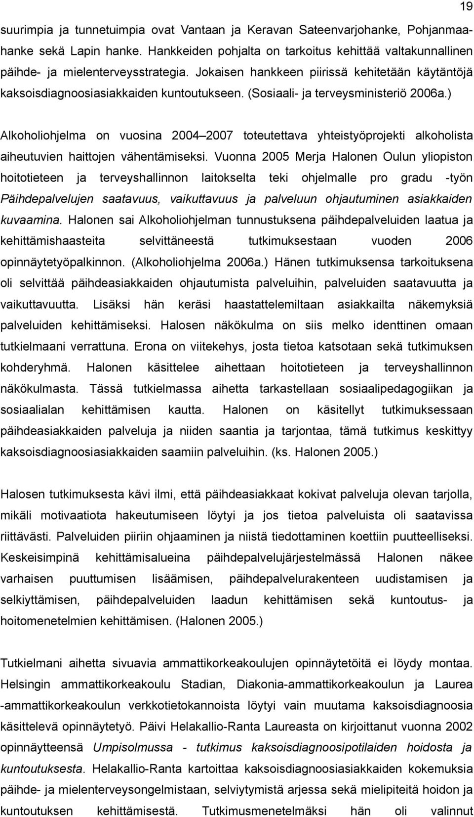 ) Alkoholiohjelma on vuosina 2004 2007 toteutettava yhteistyöprojekti alkoholista aiheutuvien haittojen vähentämiseksi.