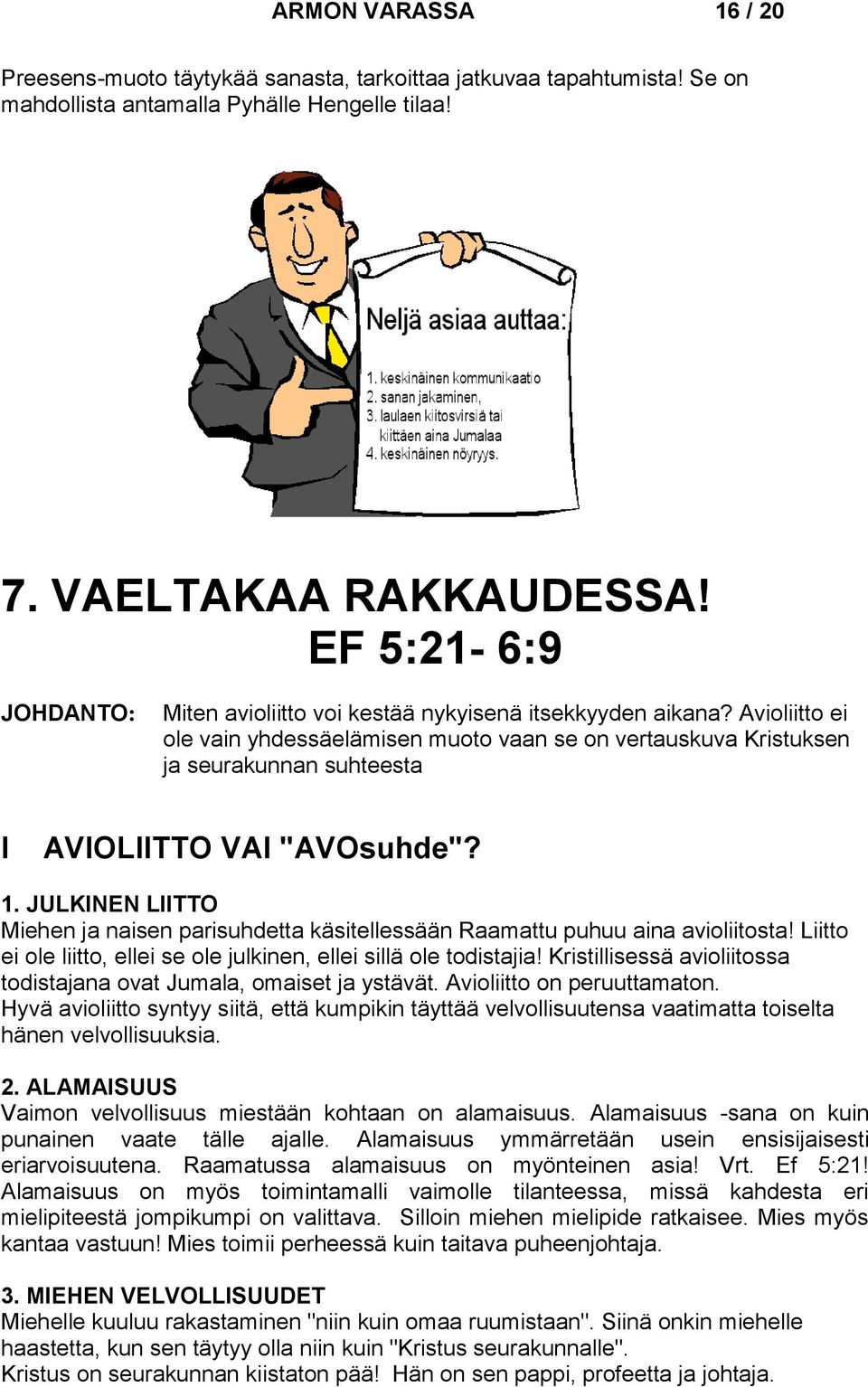 Avioliitto ei ole vain yhdessäelämisen muoto vaan se on vertauskuva Kristuksen ja seurakunnan suhteesta I AVIOLIITTO VAI "AVOsuhde"? 1.