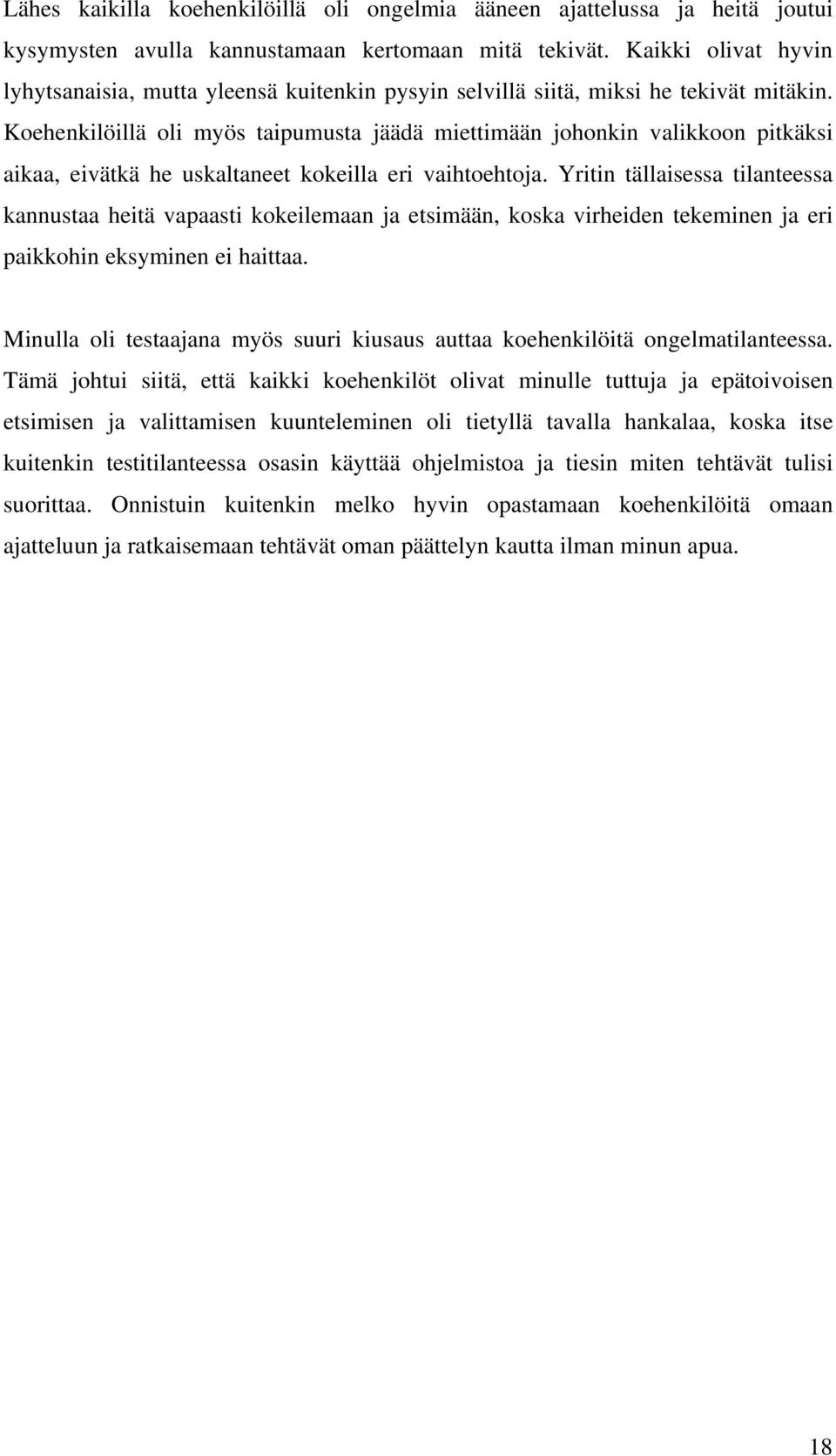 Koehenkilöillä oli myös taipumusta jäädä miettimään johonkin valikkoon pitkäksi aikaa, eivätkä he uskaltaneet kokeilla eri vaihtoehtoja.