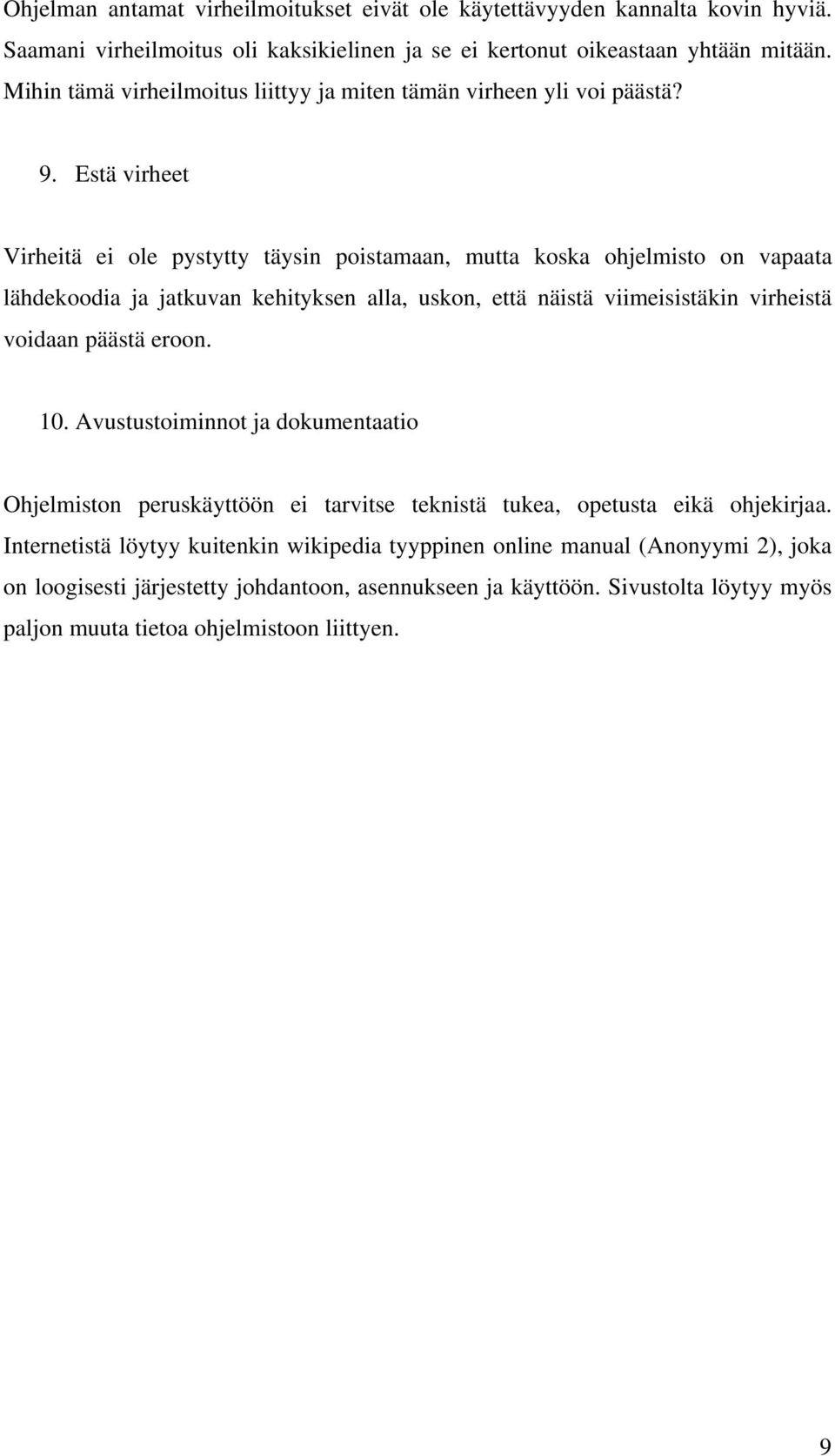 Estä virheet Virheitä ei ole pystytty täysin poistamaan, mutta koska ohjelmisto on vapaata lähdekoodia ja jatkuvan kehityksen alla, uskon, että näistä viimeisistäkin virheistä voidaan päästä