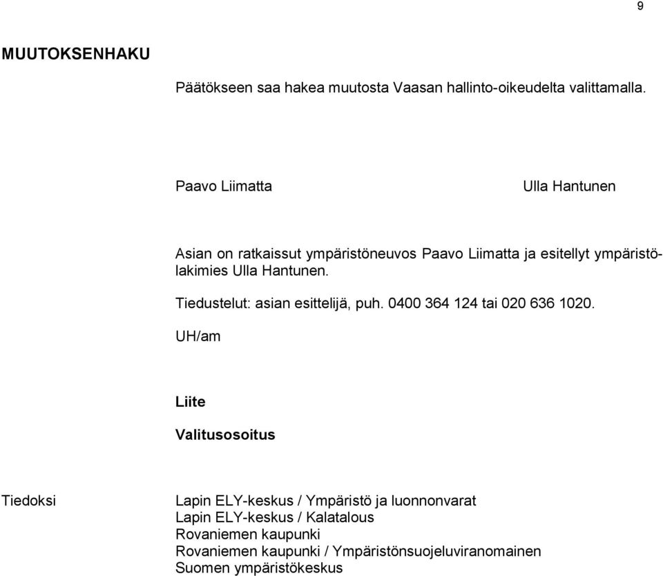 Hantunen. Tiedustelut: asian esittelijä, puh. 0400 364 124 tai 020 636 1020.