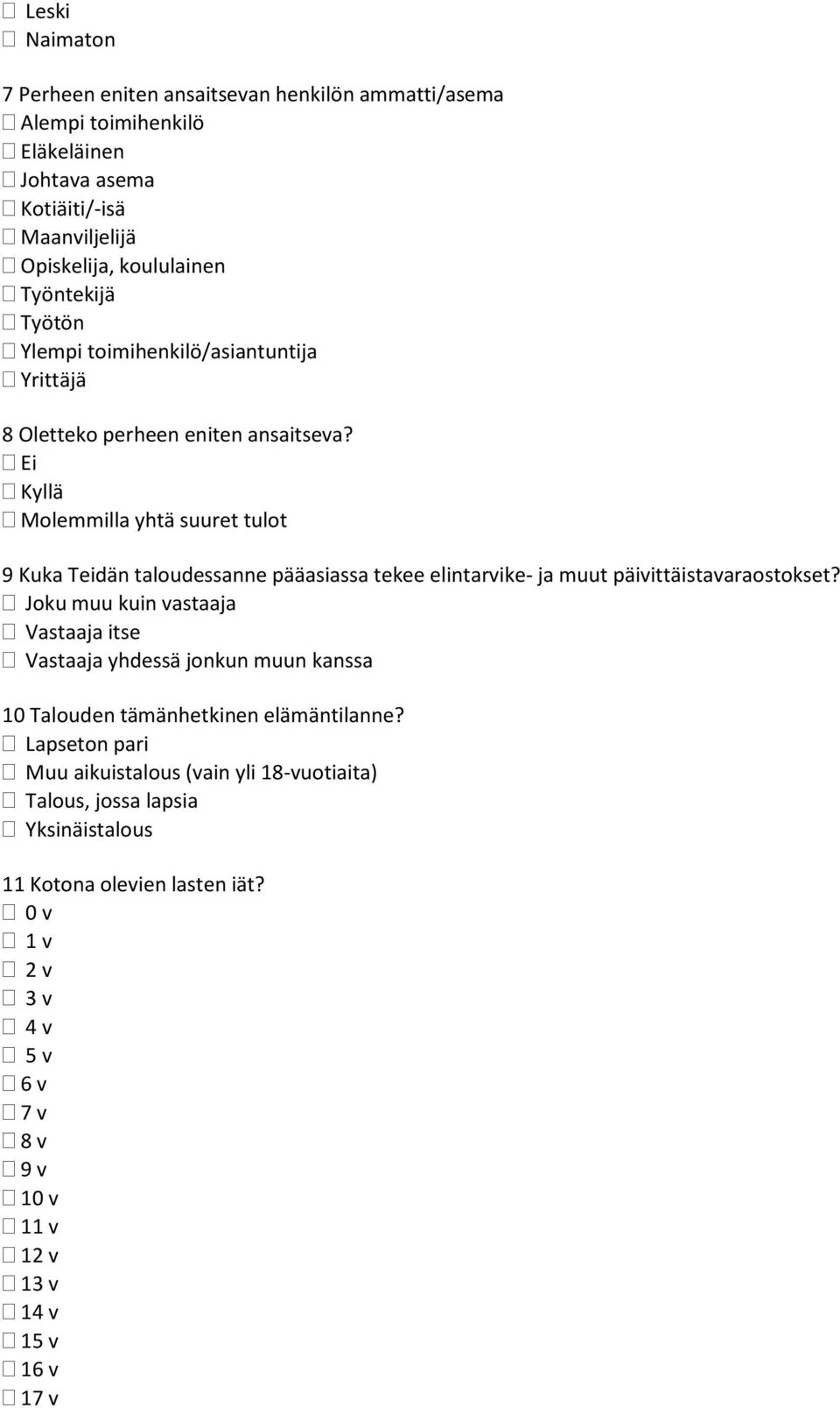 Molemmilla yhtä suuret tulot 9 Kuka Teidän taloudessanne pääasiassa tekee elintarvike- ja muut päivittäistavaraostokset?