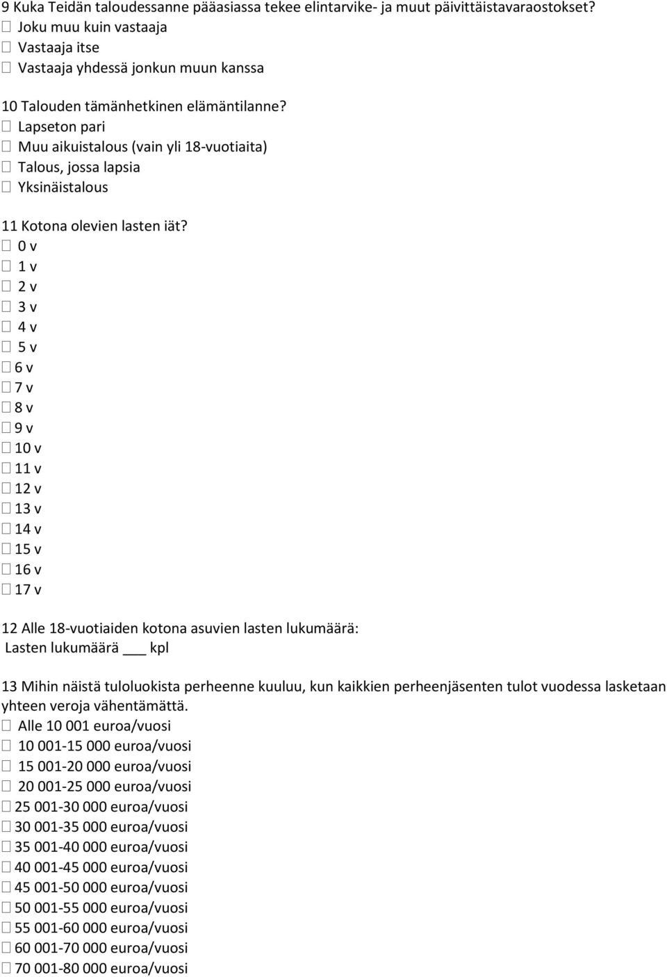 Lapseton pari Muu aikuistalous (vain yli 18-vuotiaita) Talous, jossa lapsia Yksinäistalous 11 Kotona olevien lasten iät?